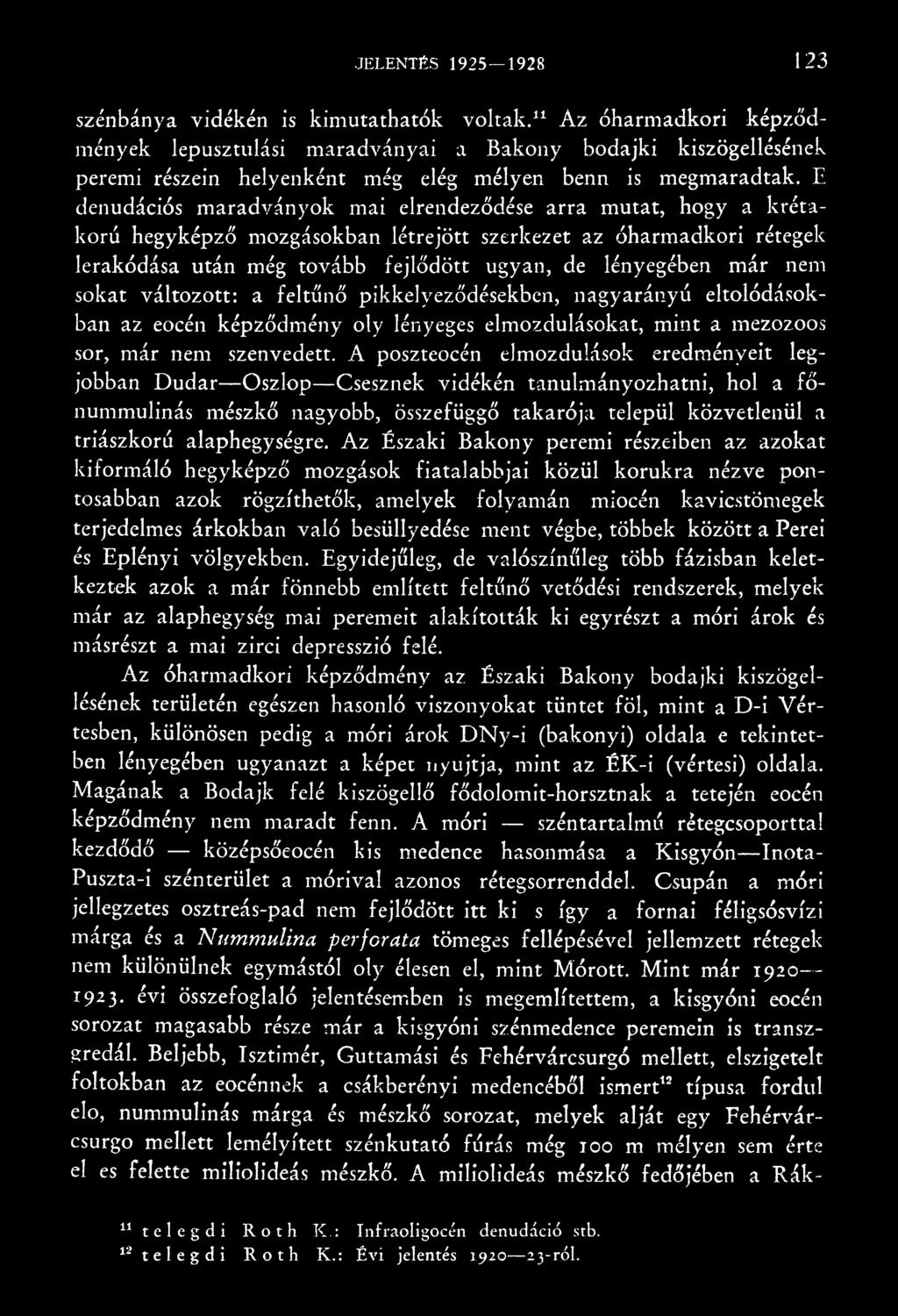 A poszteocén elmozdulások eredményeit legjobban Dudar Oszlop Csesznek vidékén tanulmányozhatni, hol a főnummulinás mészkő nagyobb, összefüggő takarója települ közvetlenül a triászkorú alaphegységre.