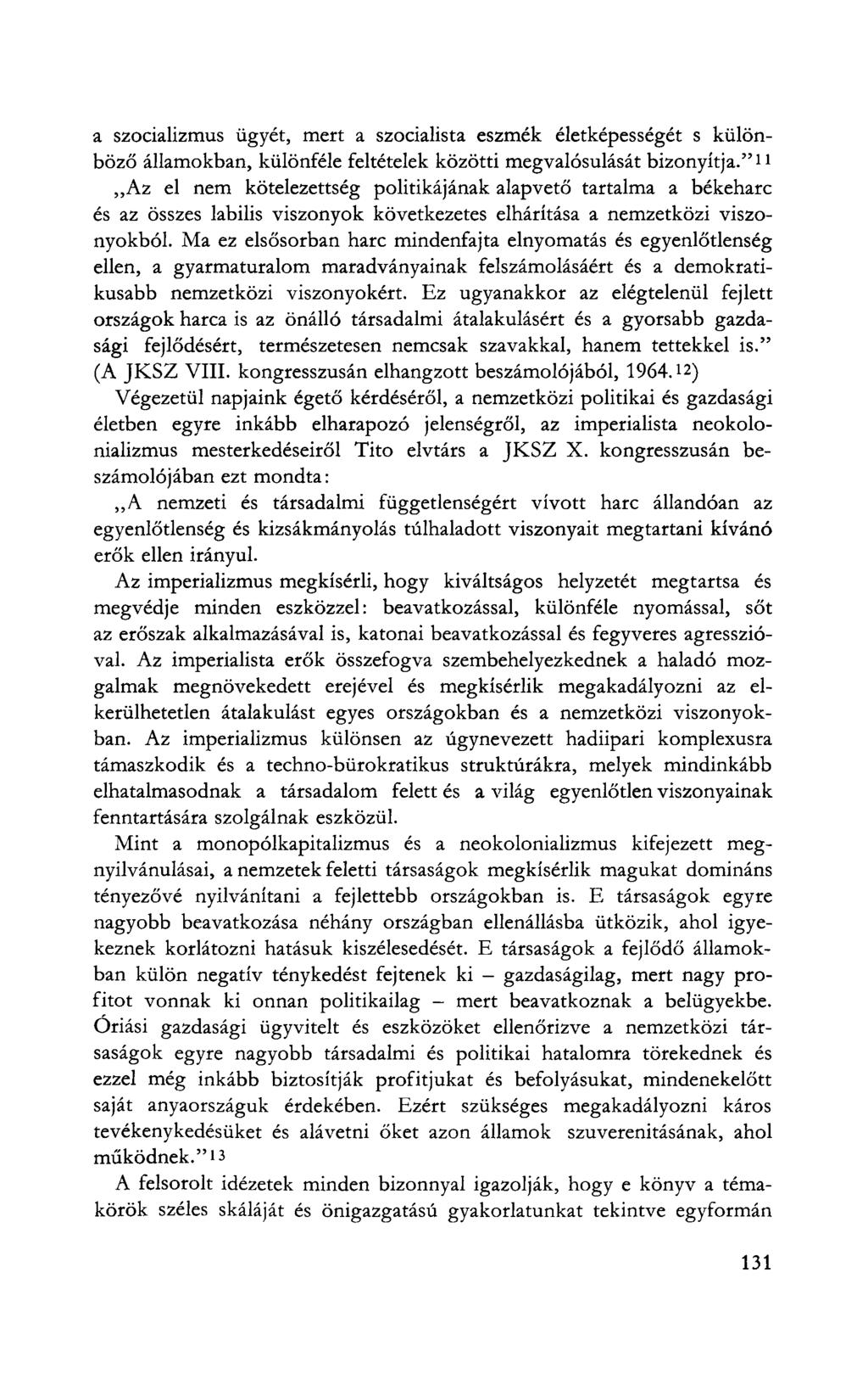 a szocializmus ügyét, mert a szocialista eszmék életképességét s különböző államokban, különféle feltételek közötti megvalósulását bizonyítja.