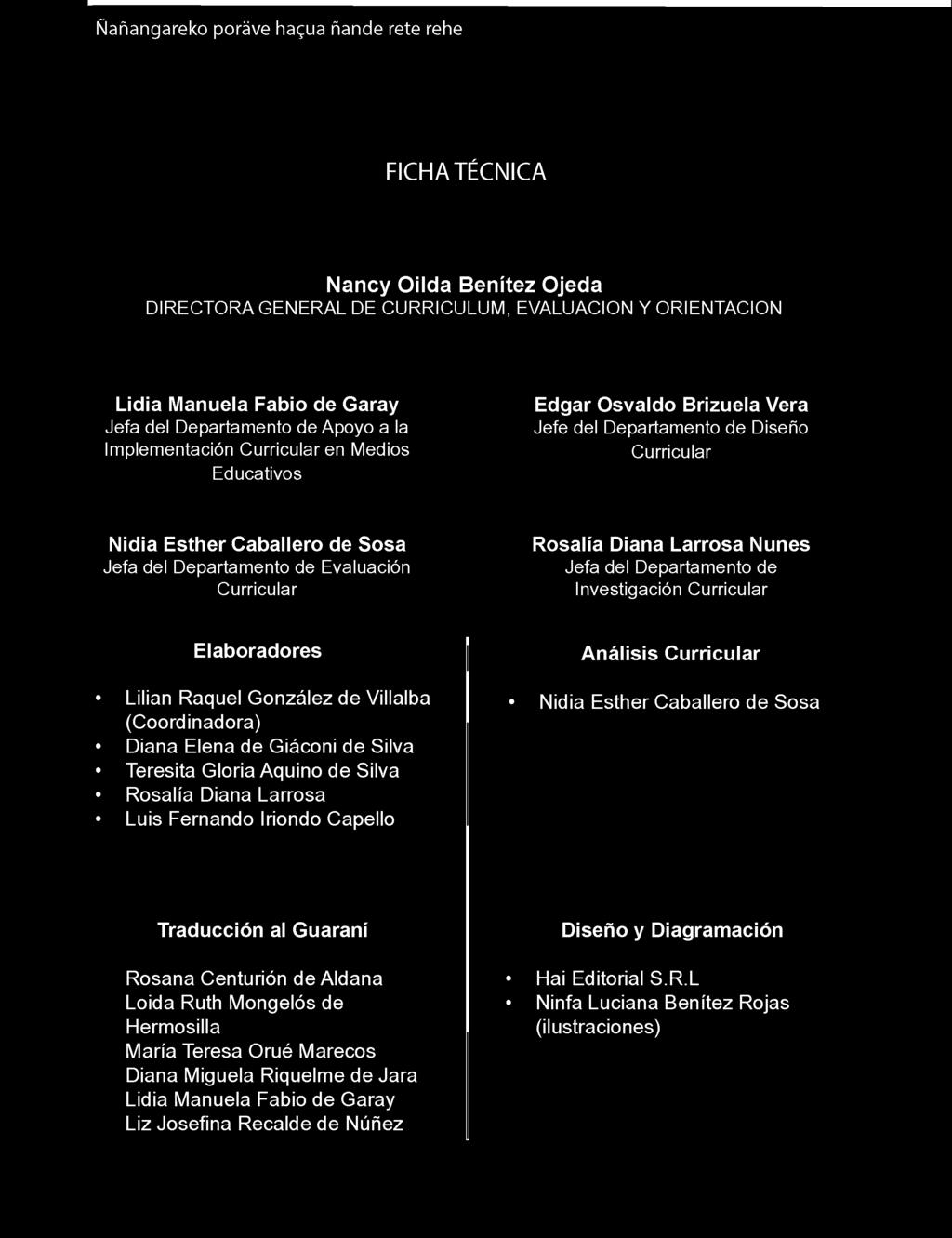 Gloria Aquino de Silva Rosalía Diana Larrosa Luis Fernando Iriondo Capello Traducción al Guaraní Diseño y Diagramación Rosana Centurión de Aldana Loida Ruth Mongelós de