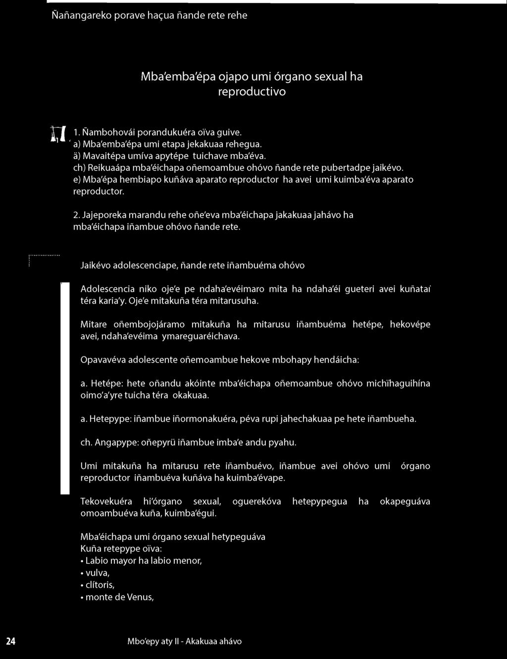 e) Mba'épa hembiapo kuñáva aparato reproductor ha avei umi kuimba'éva aparato reproductor. 2. Jajeporeka marandu rehe oñe'eva mba'éichapa jakakuaa jahávo ha mba'éichapa iñambue ohóvo ñande rete.