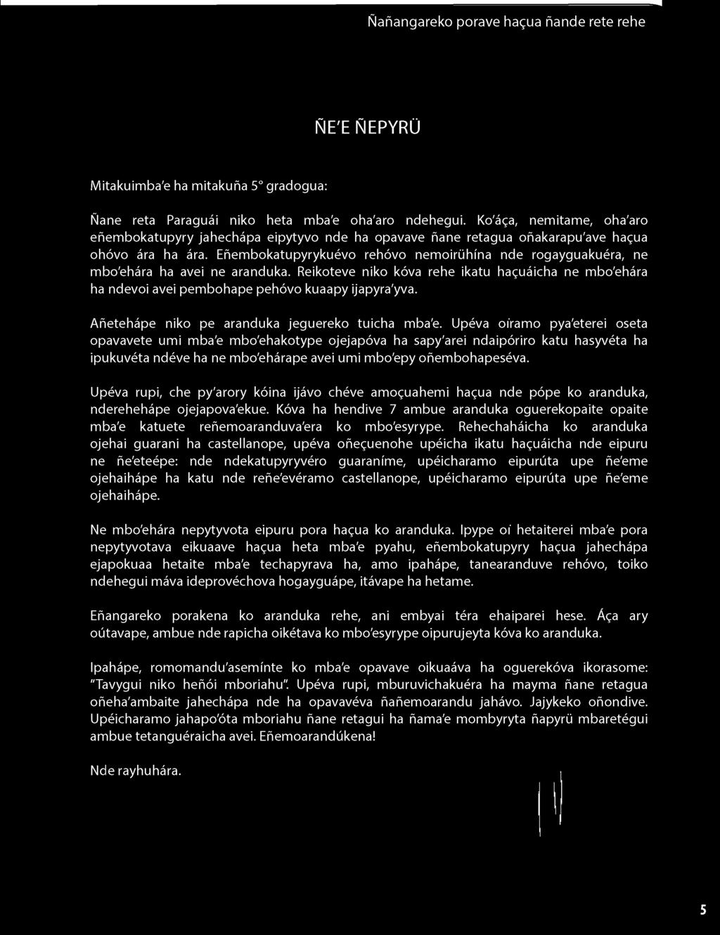 Eñembokatupyrykuévo rehóvo nemoirühína nde rogayguakuéra, ne mbo'ehára ha avei ne aranduka. Reikoteve niko kóva rehe ikatu haguáicha ne mbo'ehára ha ndevoi avei pembohape pehóvo kuaapy ijapyra'yva.