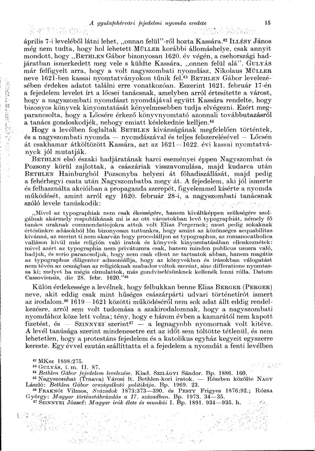 A gyulafehérvári fejedelmi nyomda eredete 15 április 7-i leveléből látni lehet,,,onnan femt'-ről hozta Kassára.