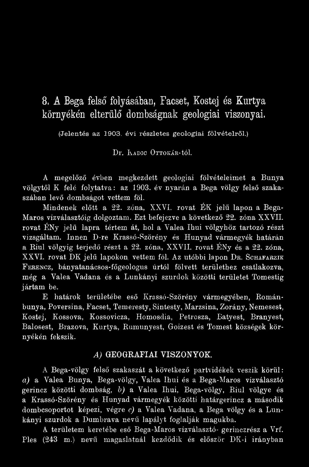 S c h a f a b z i k F e r e n c z, bányatanácsos-íőgeologus úrtól fölvett területhez csatlakozva, még a Valea Vadana és a Lunkányi szurdok közötti területet Tomestig jártam be.