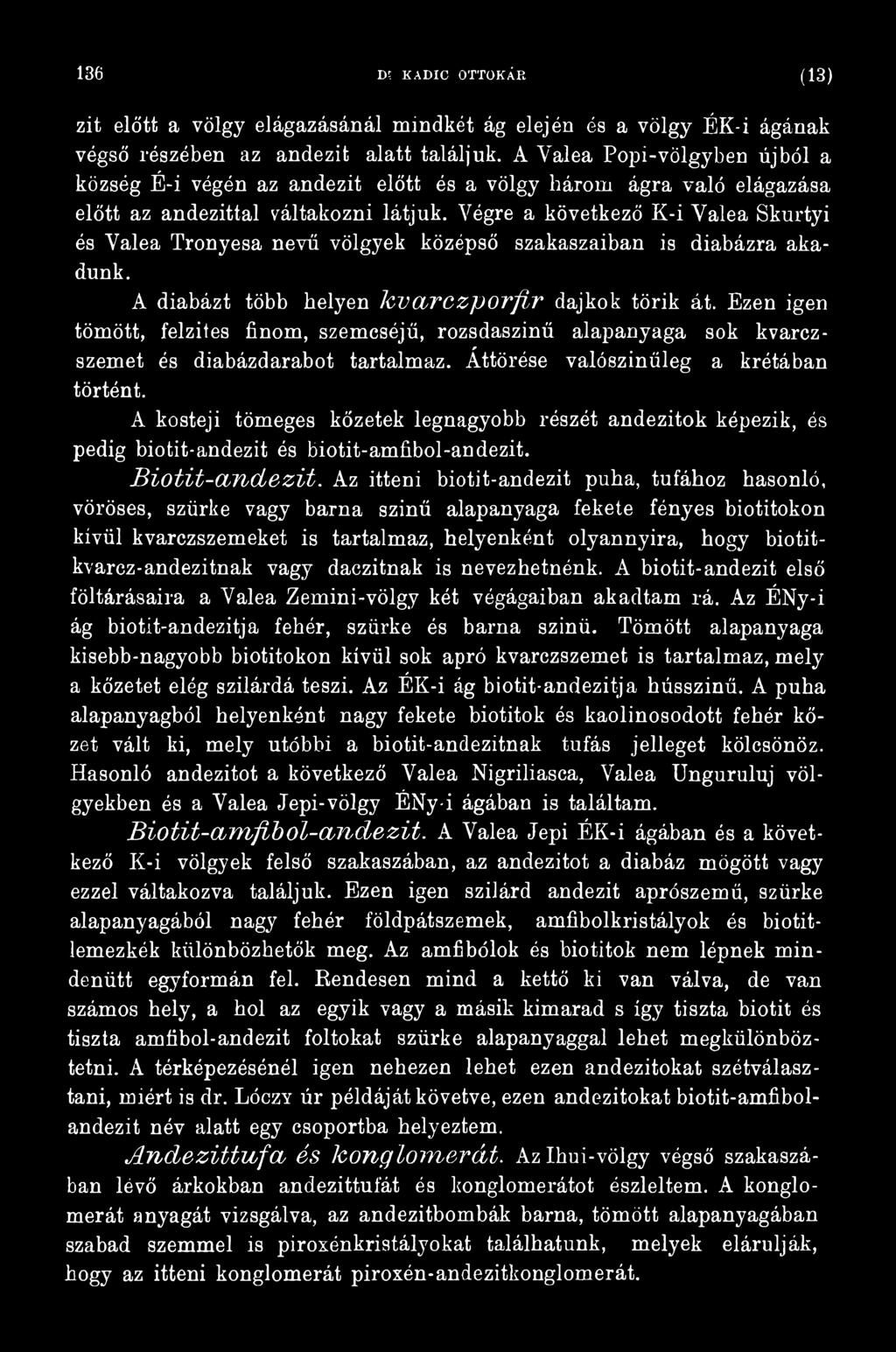 A kosteji tömeges kőzetek legnagyobb részét andezitok képezik, és pedig biotit-andezit és biotit-amfibol-andezit. Biotit-andezit.