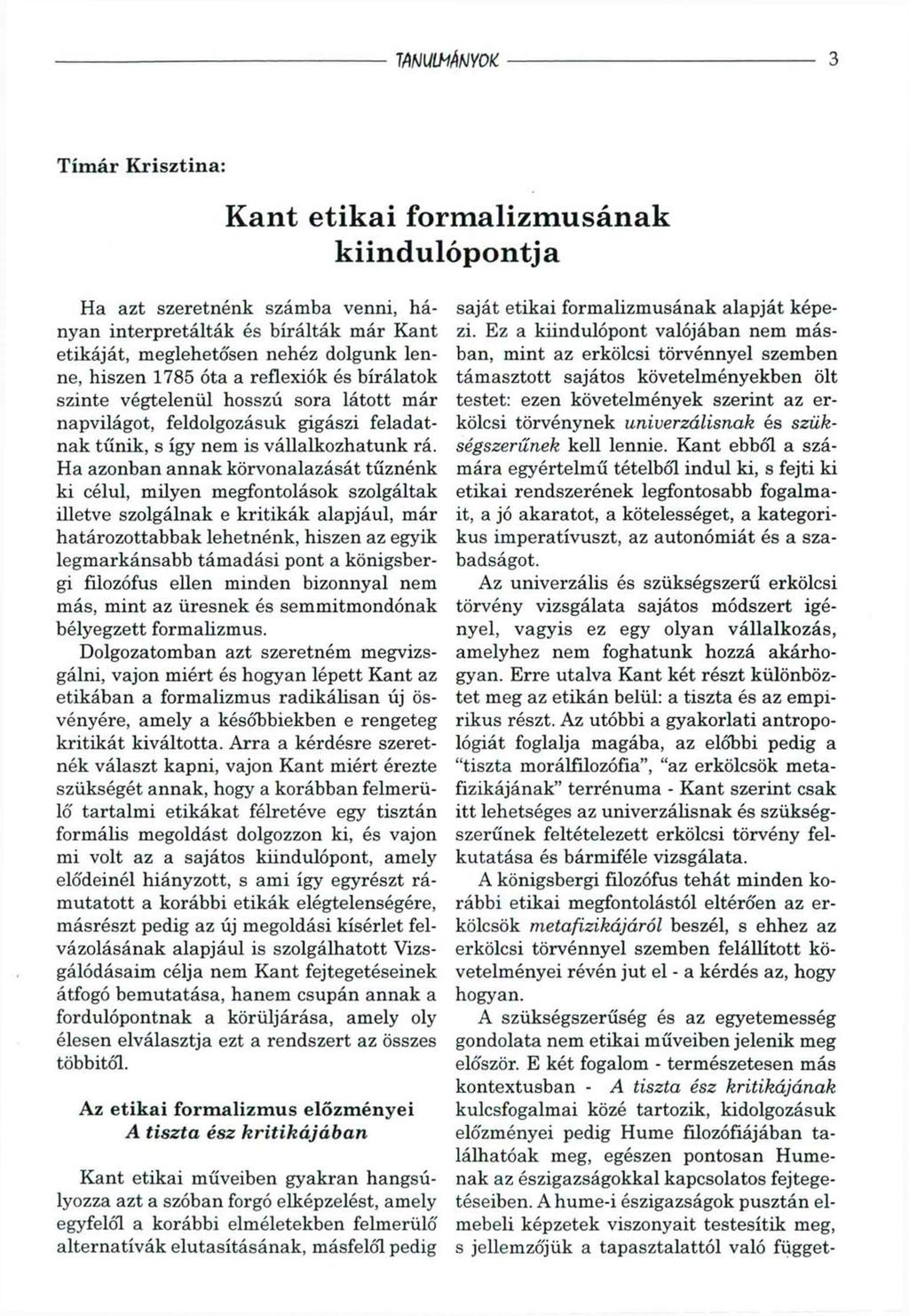 WULMÁNYOK 3 Tímár Krisztina: Kant etikai formalizmusának kiindulópontja Ha azt szeretnénk számba venni, hányan interpretálták és bírálták már Kant etikáját, meglehetősen nehéz dolgunk lenne, hiszen