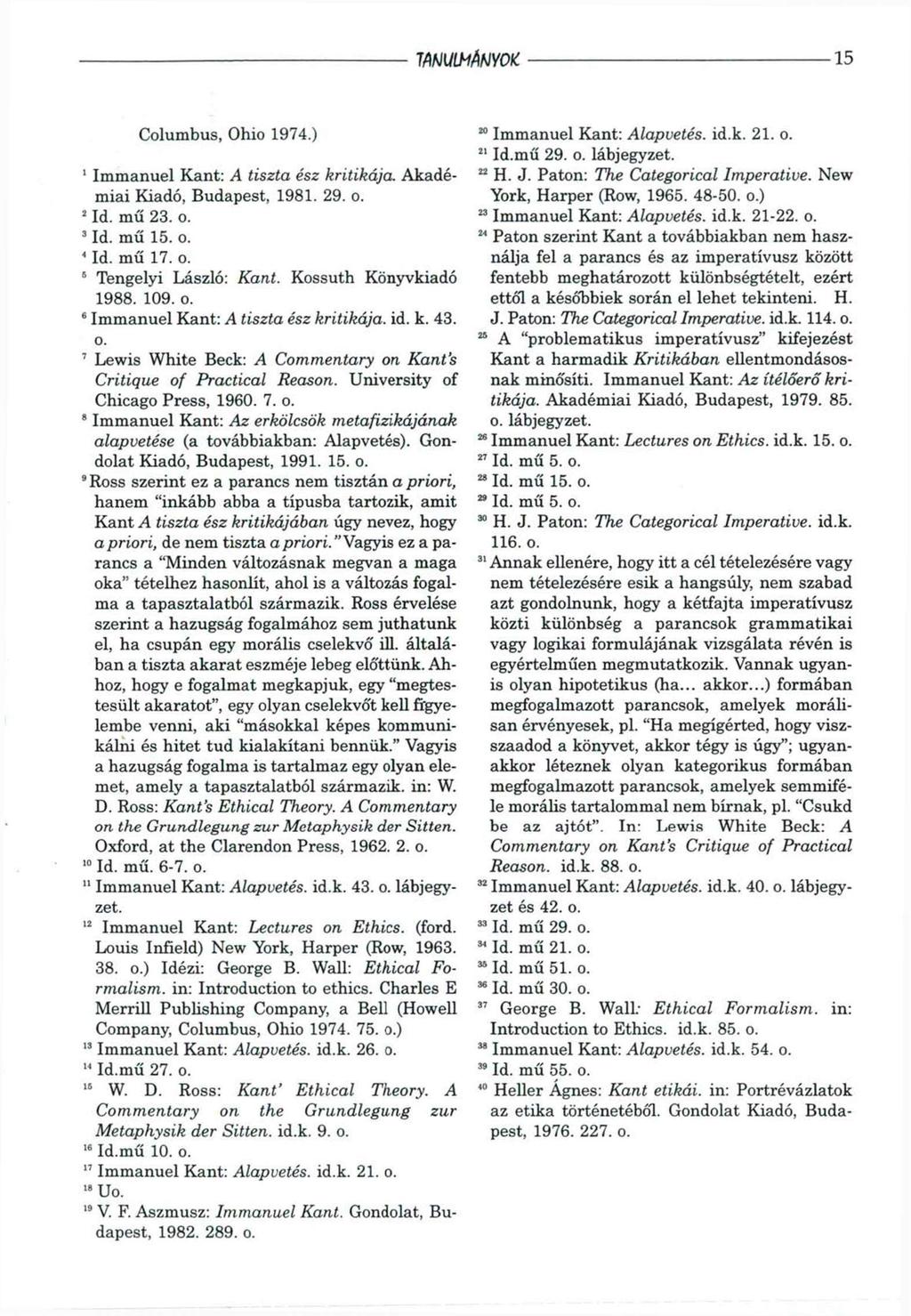 muimawotc 15 Columbus, Ohio 1974.) 1 Immánuel Kant: A tiszta ész kritikája. Akadémiai Kiadó, Budapest, 1981. 29. o. 2 Id. mű 23. o. 3 Id. mű 15. o. 4 Id. mű 17. o. 6 Tengelyi László: Kant.