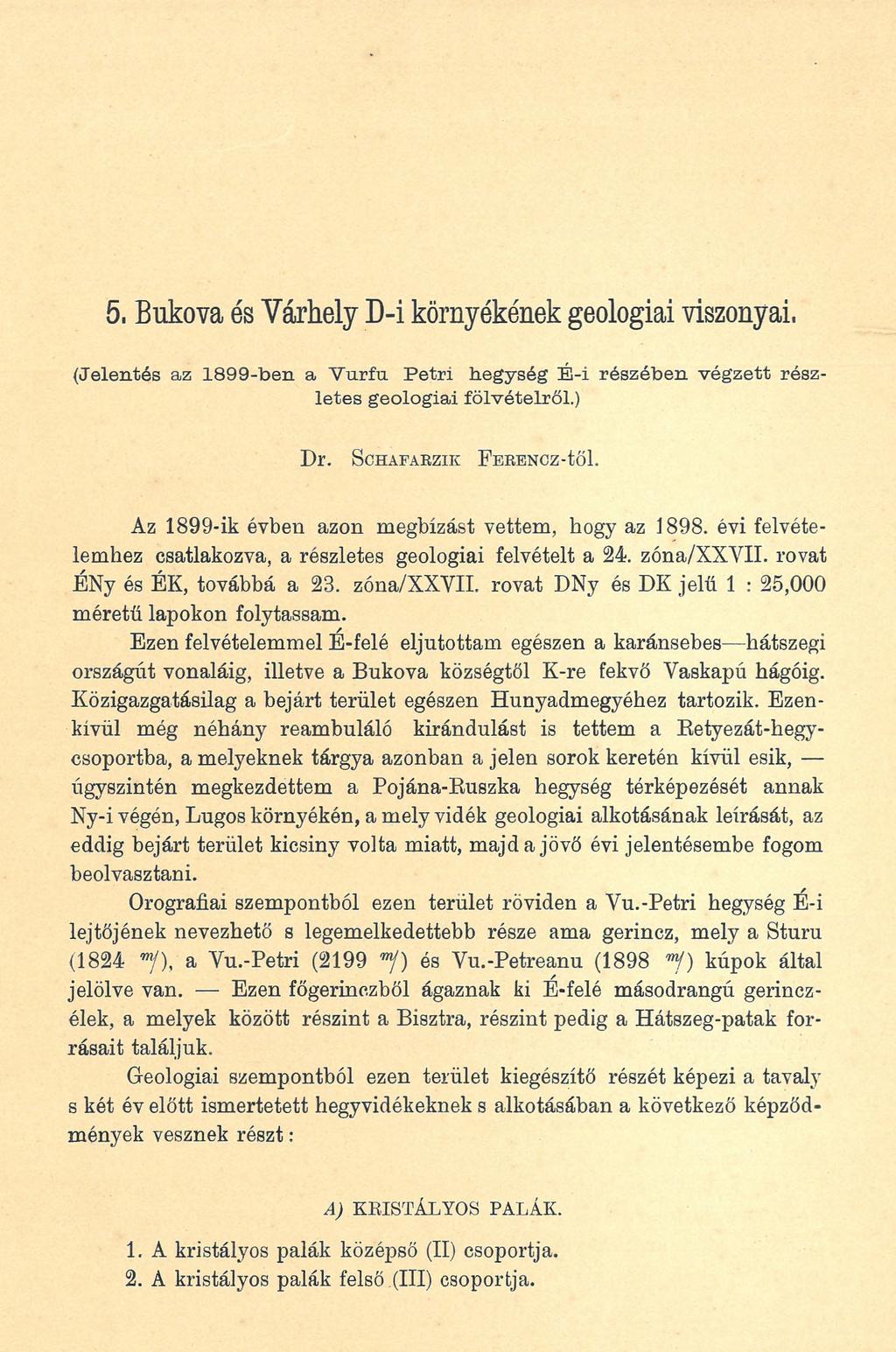 5, Bukóvá és Várhely D-i környékének geológiai viszonyai, (Jelentés az 1899-ben a Vurfu Petri hegység É-i részében végzett részletes geológiai fölvételről.) Dr. ScHAFARZIIt FERENCZ-tŐl.