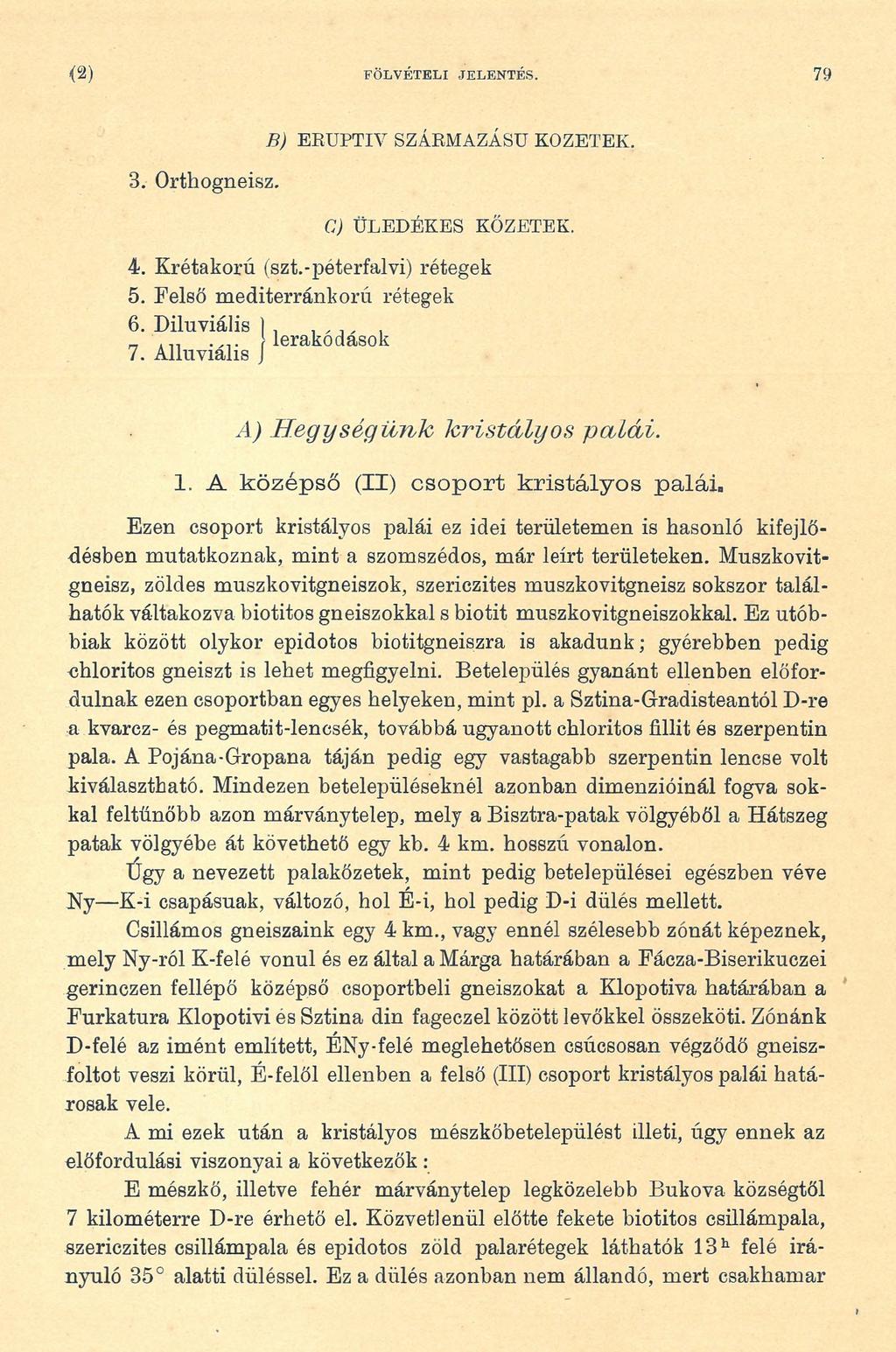 ( 2 ) FÖLVÉTELI JELENTÉS. 79 3. Ortliogneisz. B ) E R U P T ÍV S Z Á R M A ZÁSÚ K Ő ZE TE K. C ) Ü L E D É K E S KŐ ZETEK. 4. Krétakorú (szt.-péterfalvi) rétegek 5. Felső mediterránkorú rétegek 6.