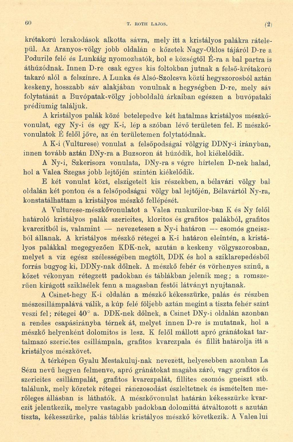 60 T. KOTH LAJOS. ( 2 ) krétakorú lerakodások alkotta sávra, mely itt a kristályos palákra rátelepül.