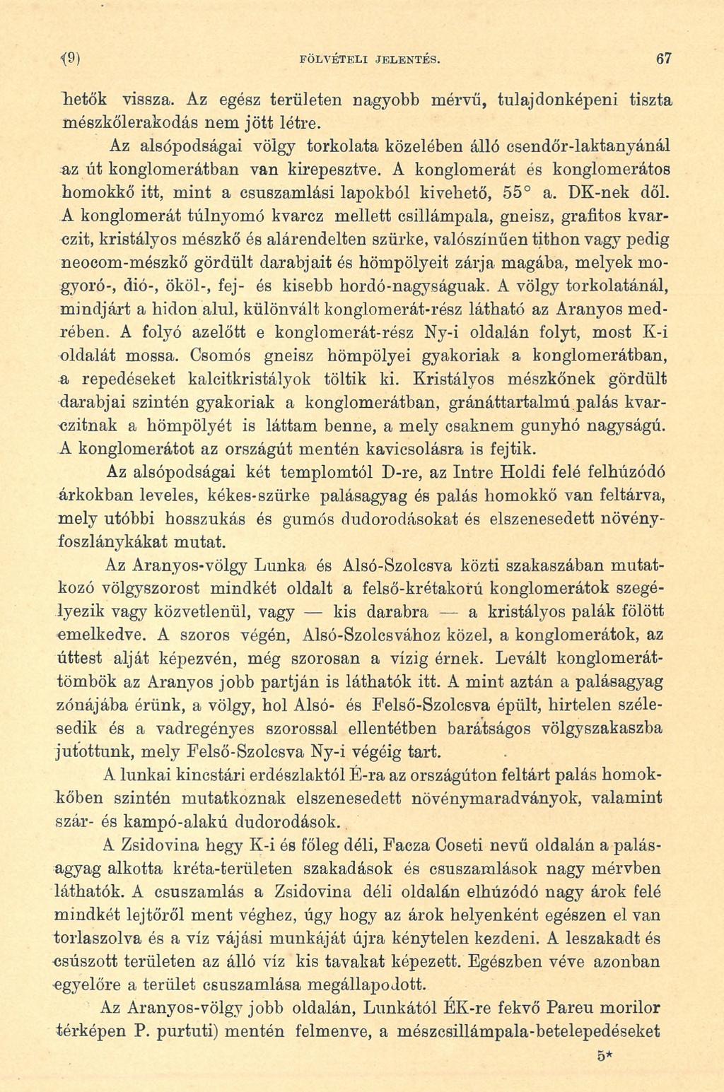 < «) FÖLVÉTELI JELENTÉS. 67 hetők vissza. Az egész területen nagyobb mérvű, tulajdonképem tiszta mészkőlerakodás nem jött létre.