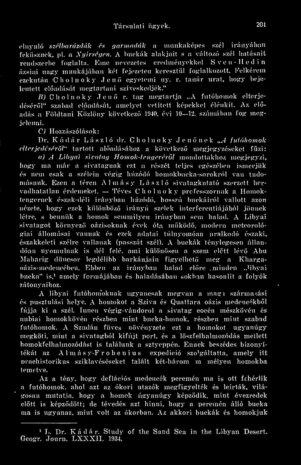 tanár urat, hogy bejelentett eladását megtartani szíveskedjék. /H C b o 1 n o k y.t e ti ö r. tag megtartja A futóhomok elterjedésérl szabad eladását, amelyet vetített képekkel élénkít.