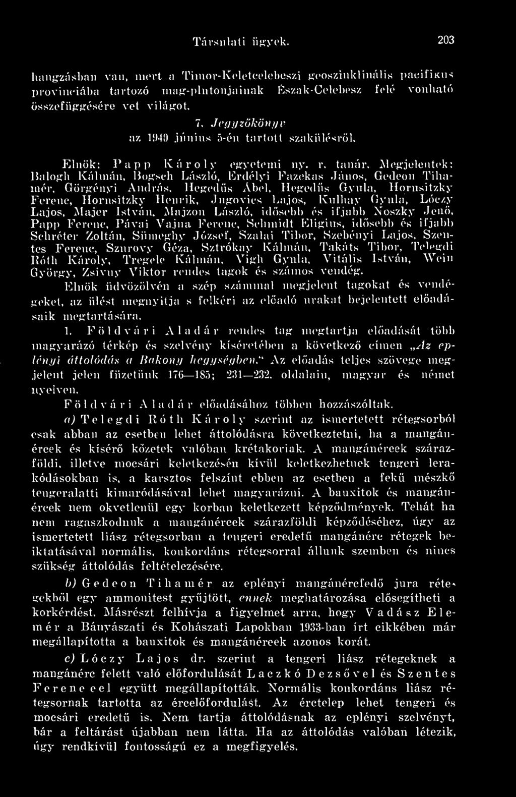 Jen, Papp Ferenc, Pávai Vajmi I"\>renc, Scliinidt Elifrins, idsebb és ifjabb Schréter Zoltán, Süincfíhy.József, Szabii Tibor, Szebényi laijos.