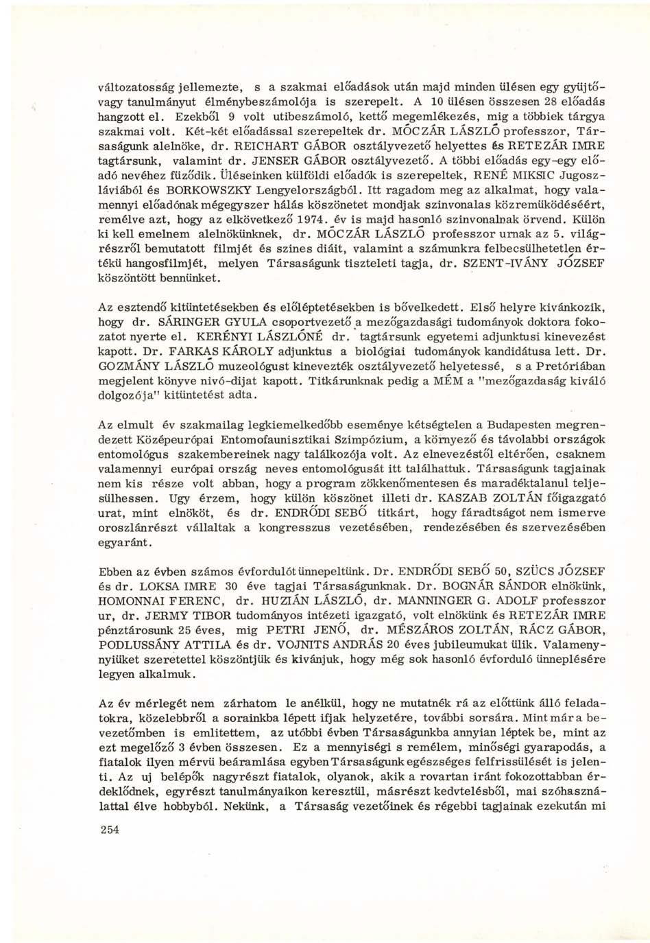 változatosság jellemezte, s a szakmai előadások után majd minden ülésen egy gyüjtővagy tanulmányút élménybeszámolója is szerepelt. A 10 ülésen összesen 28 előadás hangzottéi.