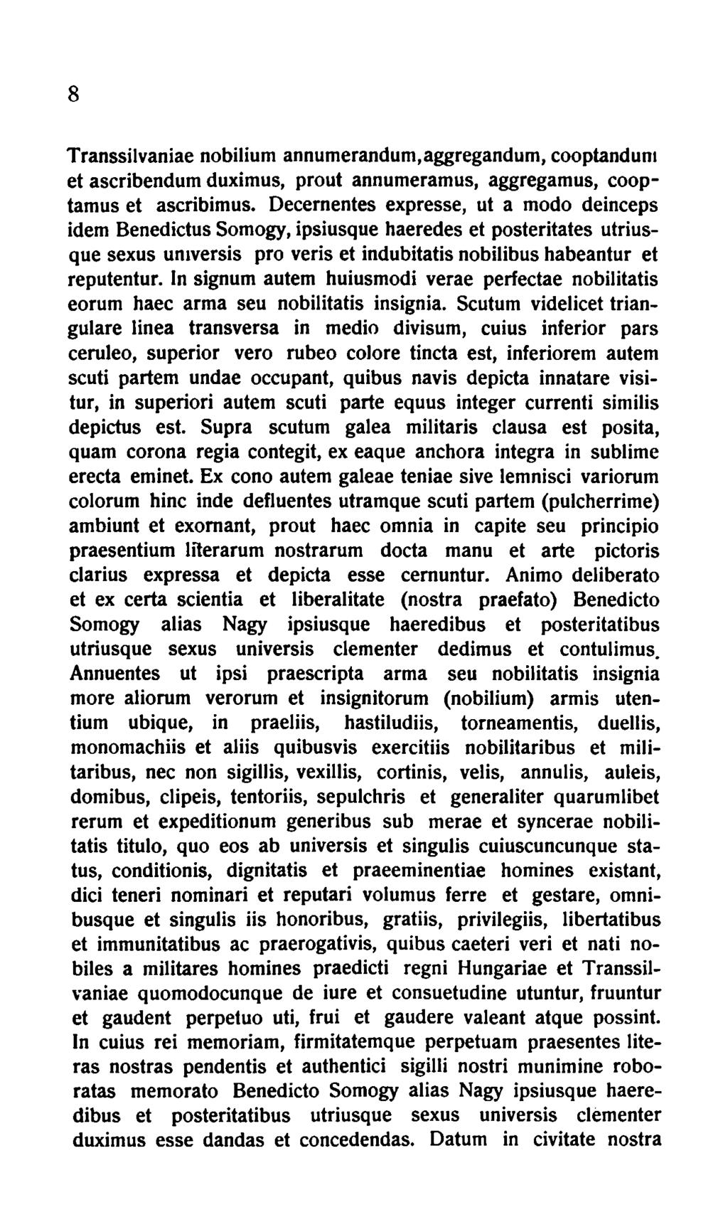 8 Transsilvaniae nobilium annumerandum,aggregandum, cooptandum et ascribendum duximus, prout annumeramus, aggregamus, cooptamus et ascribimus.