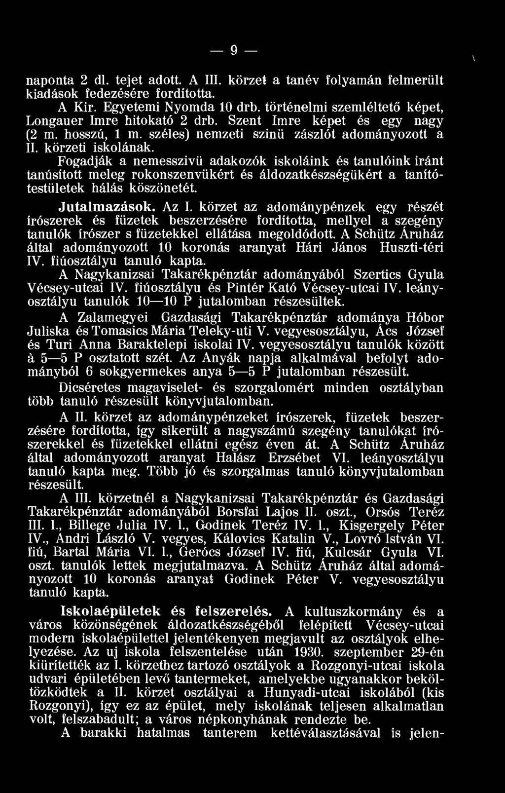 Fogadják a nemesszivü adakozók iskoláink és tanulóink iránt tanúsított meleg rokonszenvükért és áldozatkészségükért a tanítótestületek hálás köszönetét. Jutalmazások. Az I.