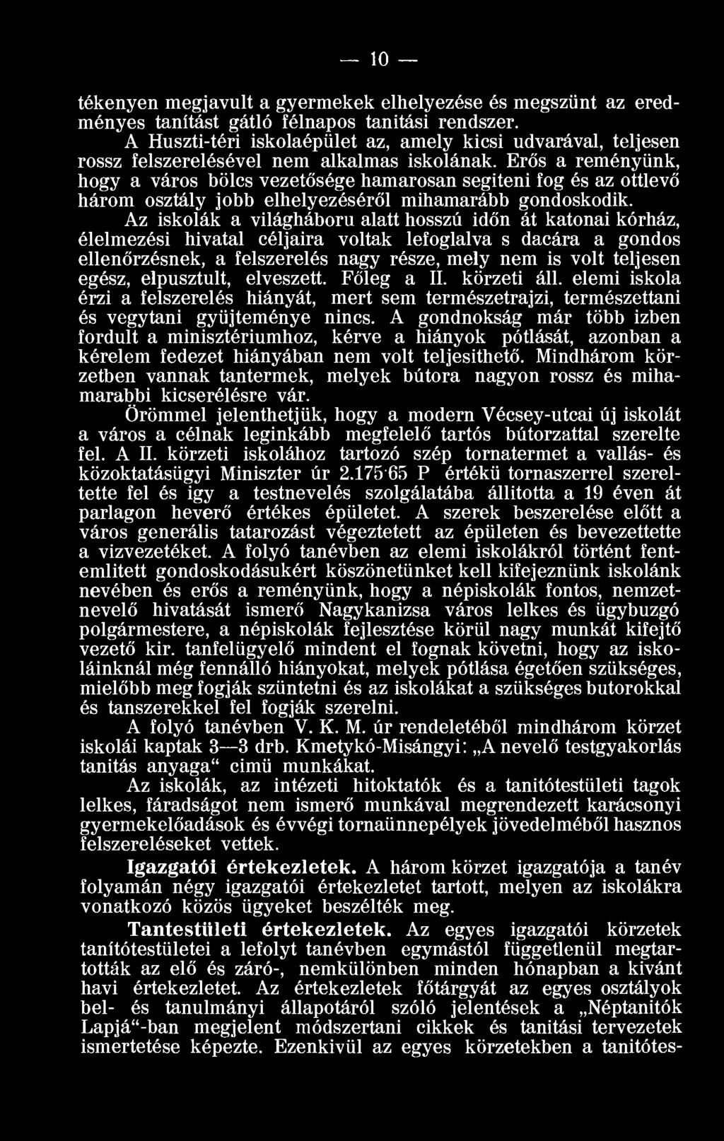 Erős a reményünk, hogy a város bölcs vezetősége hamarosan segíteni fog és az ottlevő három osztály jobb elhelyezéséről mihamarább gondoskodik.