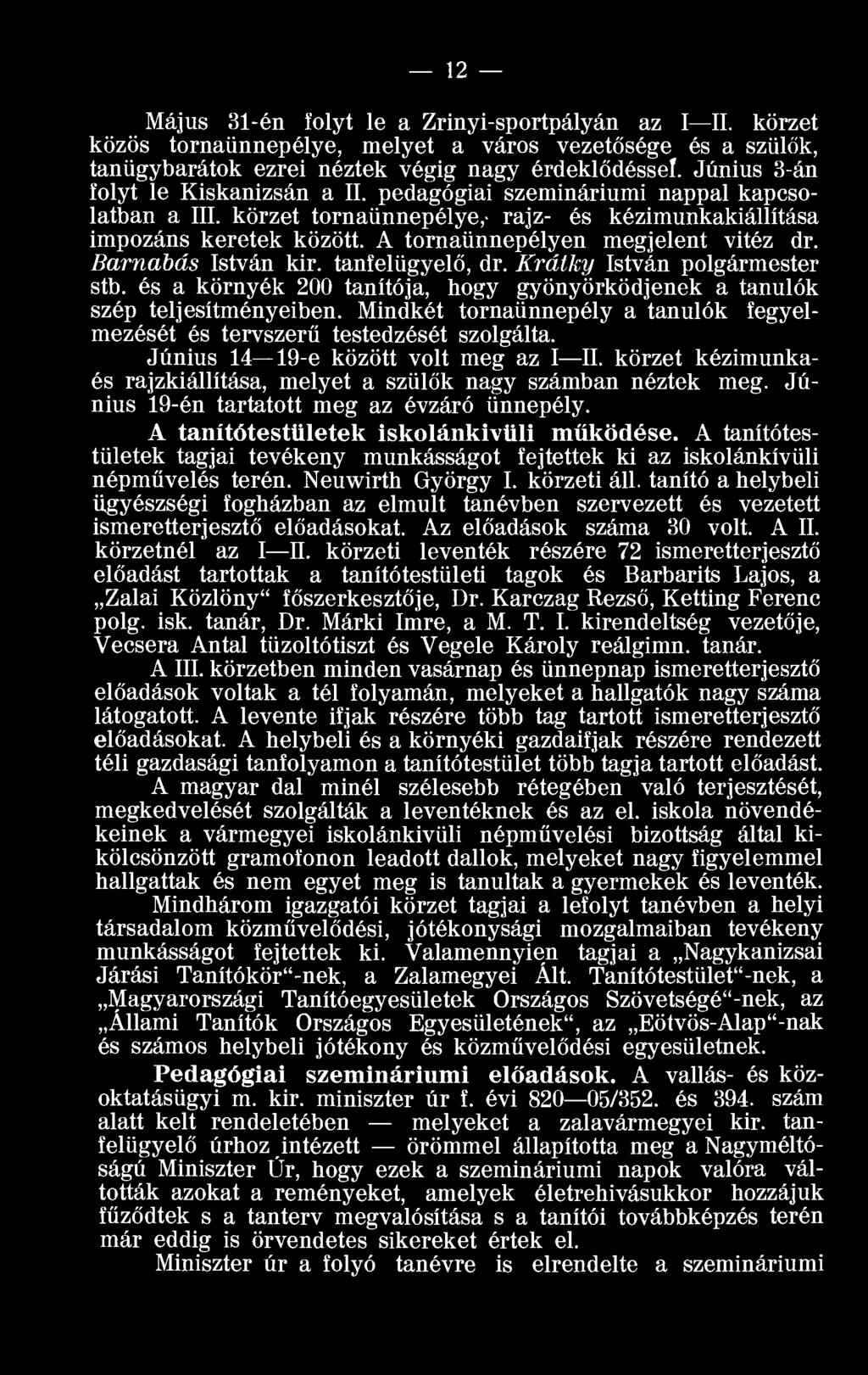 A tornaünnepélyen megjelent vitéz dr. Barnabás István kir. tanfelügyelő, dr. Krátky István polgármester stb. és a környék 200 tanítója, hogy gyönyörködjenek a tanulók szép teljesítményeiben.