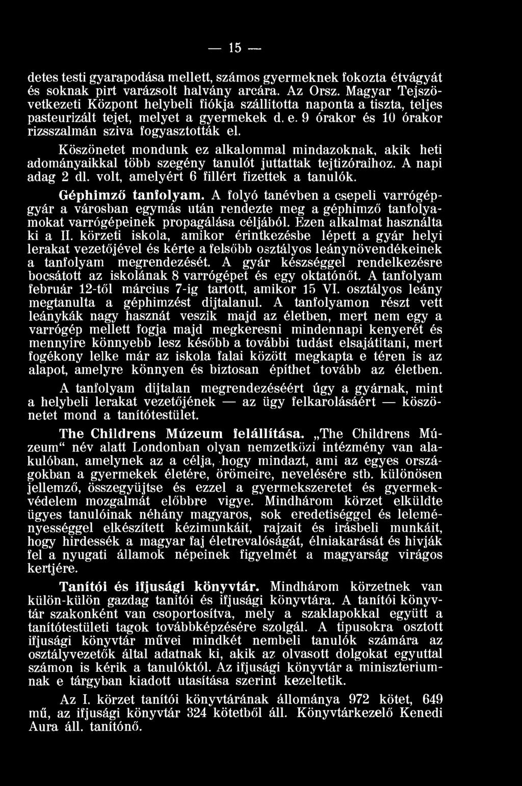Köszönetet mondunk ez alkalommal mindazoknak, akik heti adományaikkal több szegény tanulót juttattak tejtizóraihoz. A napi adag 2 dl. volt, amelyért 6 fillért fizettek a tanulók. Géphimző tanfolyam.