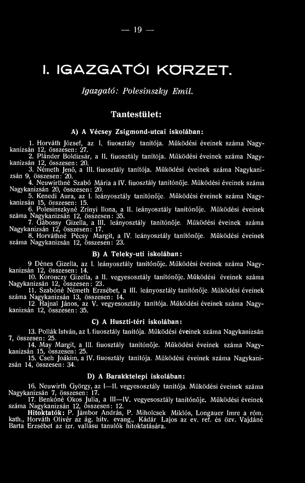leányosztály tanítónője. Működési éveinek száma Nagykanizsán 12, összesen: 17. 8. Horváthné Pécsy Margit, a IV. leányosztály tanítónője. Működési éveinek száma Nagykanizsán 12, összesen: 23.