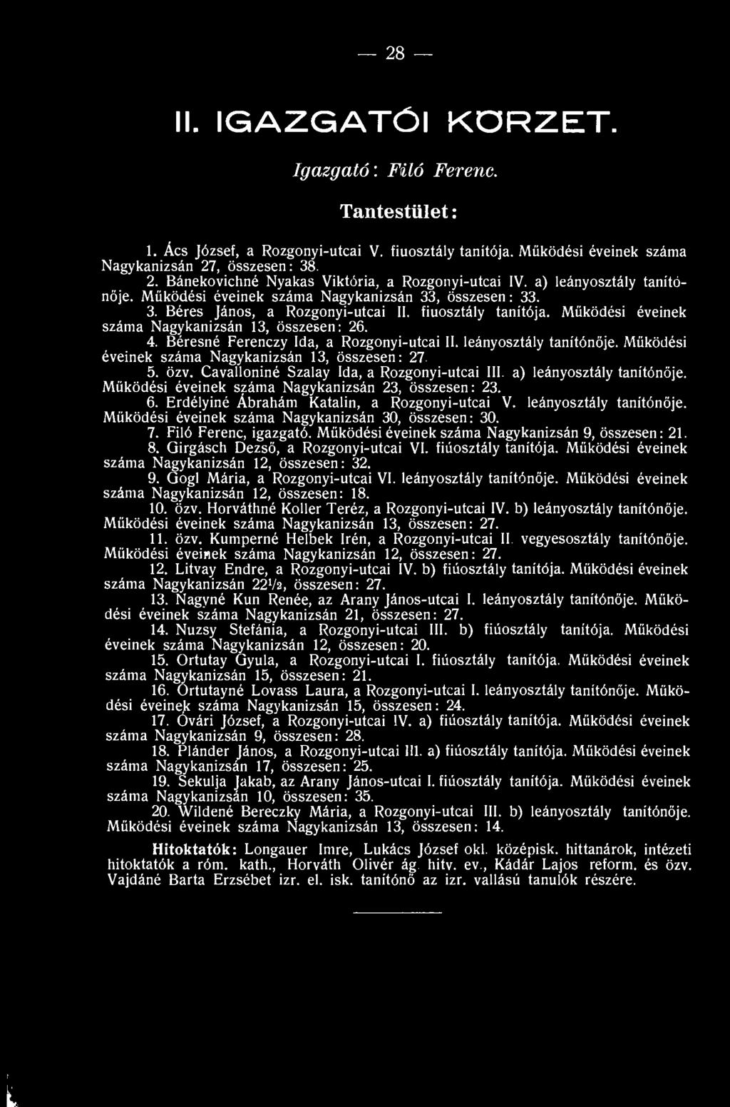 fiúosztály tanítója. Működési éveinek száma Nagykanizsán 13, összesen: 26. 4. Béresné Ferenczy Ida, a Rozgonyi-utcai II. leányosztály tanítónője. Működési éveinek száma Nagykanizsán 13, összesen: 27.