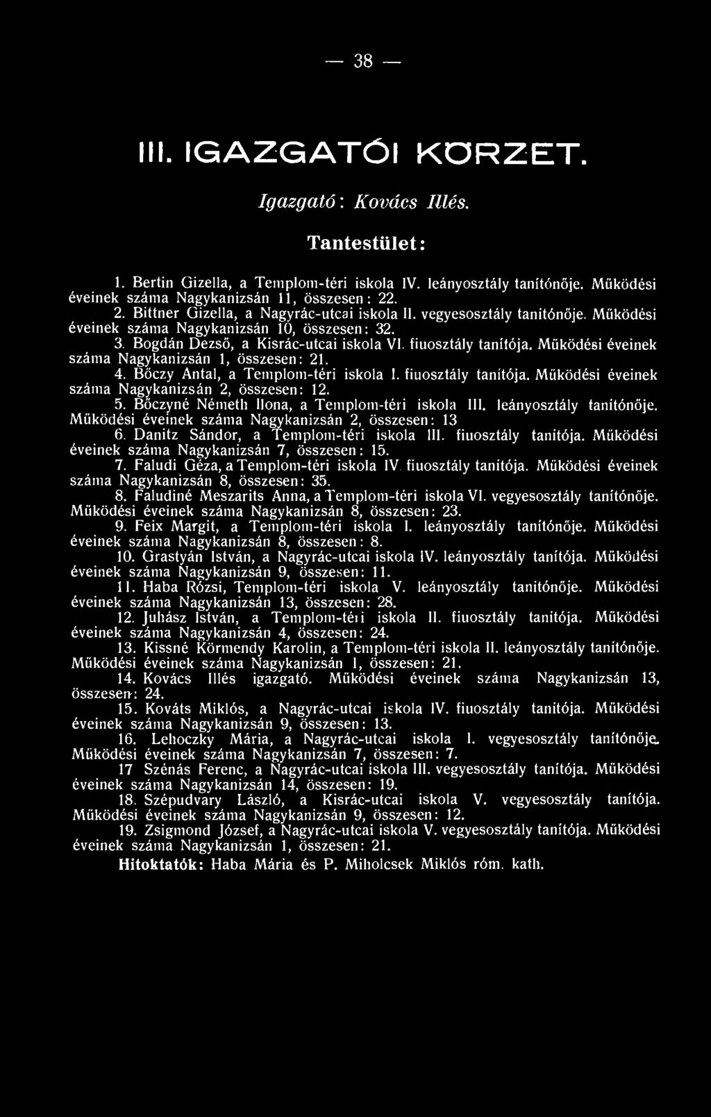 Működési éveinek száma Nagykanizsán 1, összesen: 21. 4. Böczy Antal, a Templom-téri iskola I. fiúosztály tanítója. Működési éveinek száma Nagykanizsán 2, összesen: 12. 5.