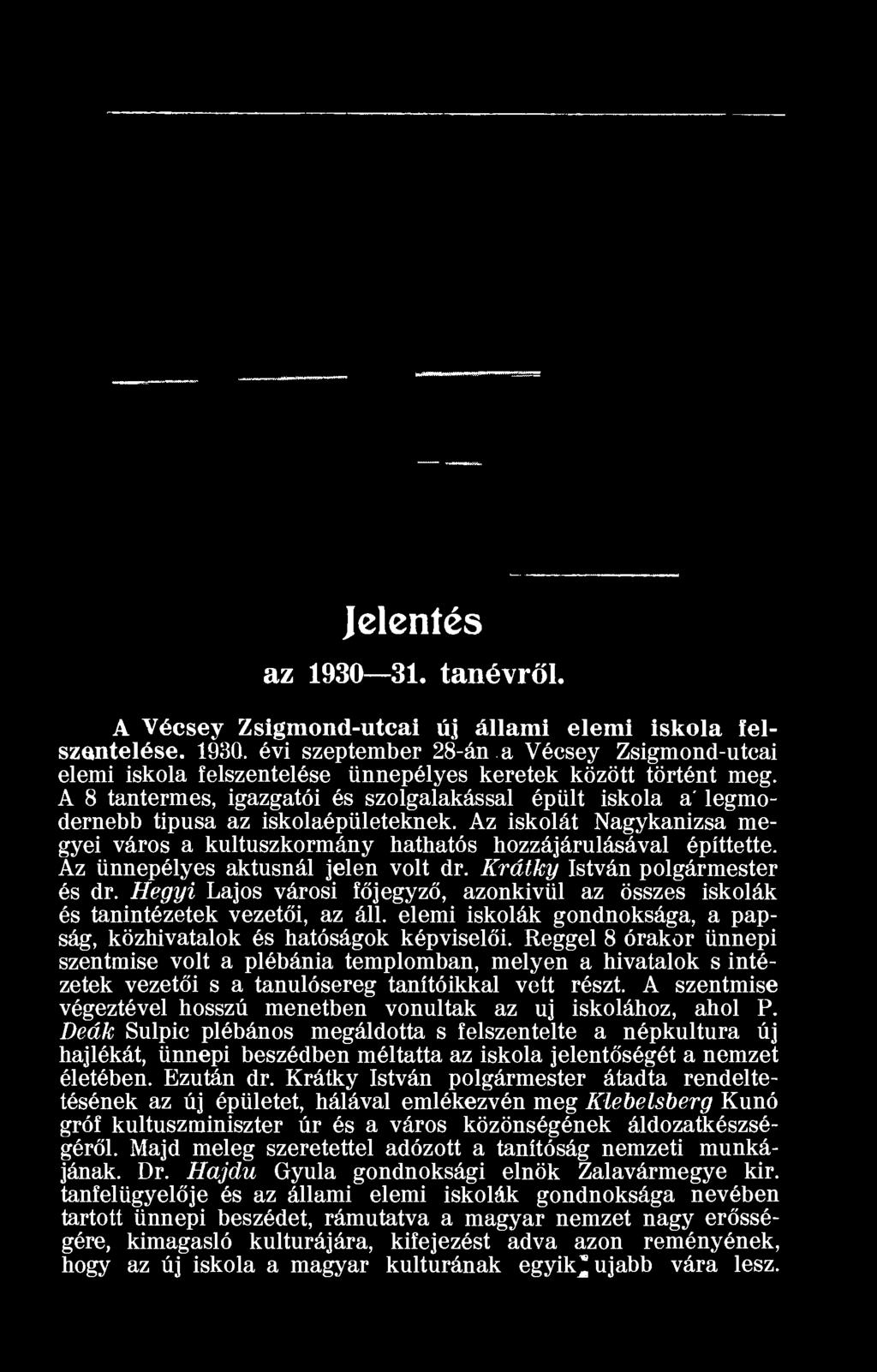 Az ünnepélyes aktusnál jelen volt dr. Krátky István polgármester és dr. Hegyi Lajos városi főjegyző, azonkivül az összes iskolák és tanintézetek vezetői, az áll.