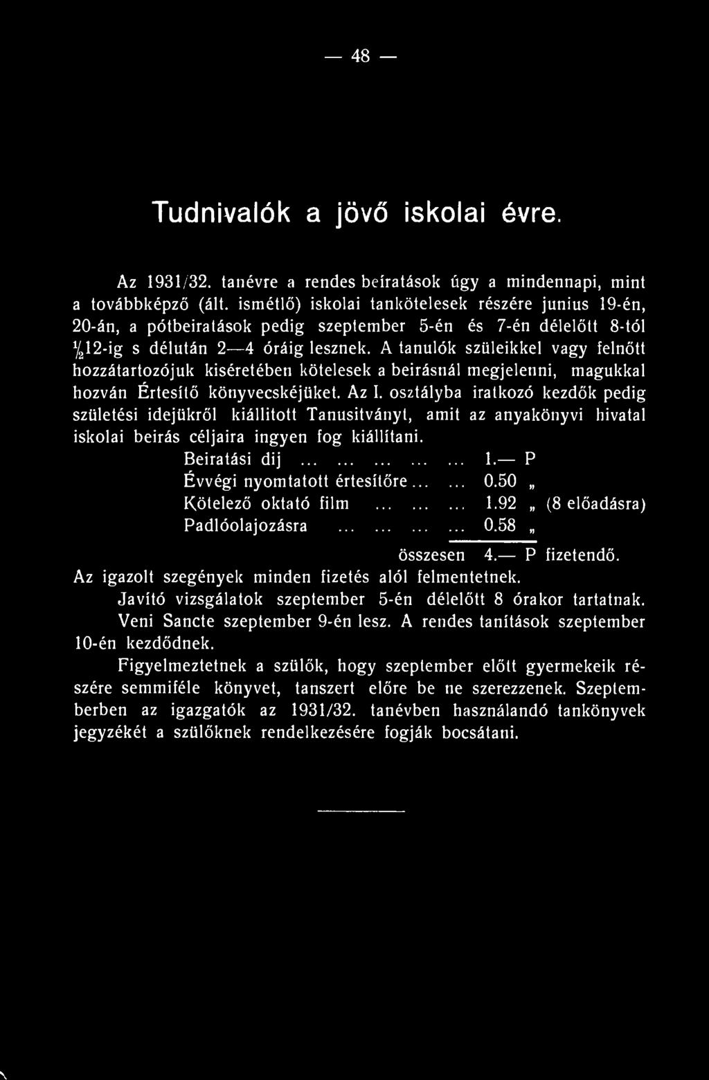 A tanulók szüleikkel vagy felnőtt hozzátartozójuk kíséretében kötelesek a beírásnál megjelenni, magukkal hozván Értesítő könyvecskéjüket. Az I.