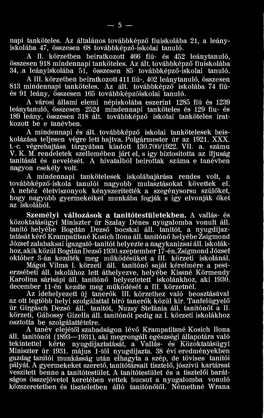 körzetben beiratkozott 411 fiú-, 402 leánytanuló, összesen 813 mindennapi tanköteles. Az ált. továbbképző iskolába 74 fiúés 91 leány, összesen 165 továbbképzőiskolai tanuló.