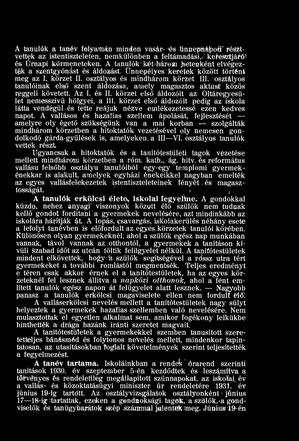 osztályos tanulóinak elsjő szent áldozása, amely magasztos aktust közös reggeli követett. Az I. és II. körzet első áldozóit az Oltáregyesület nemesszívü hölgyei, a 111.