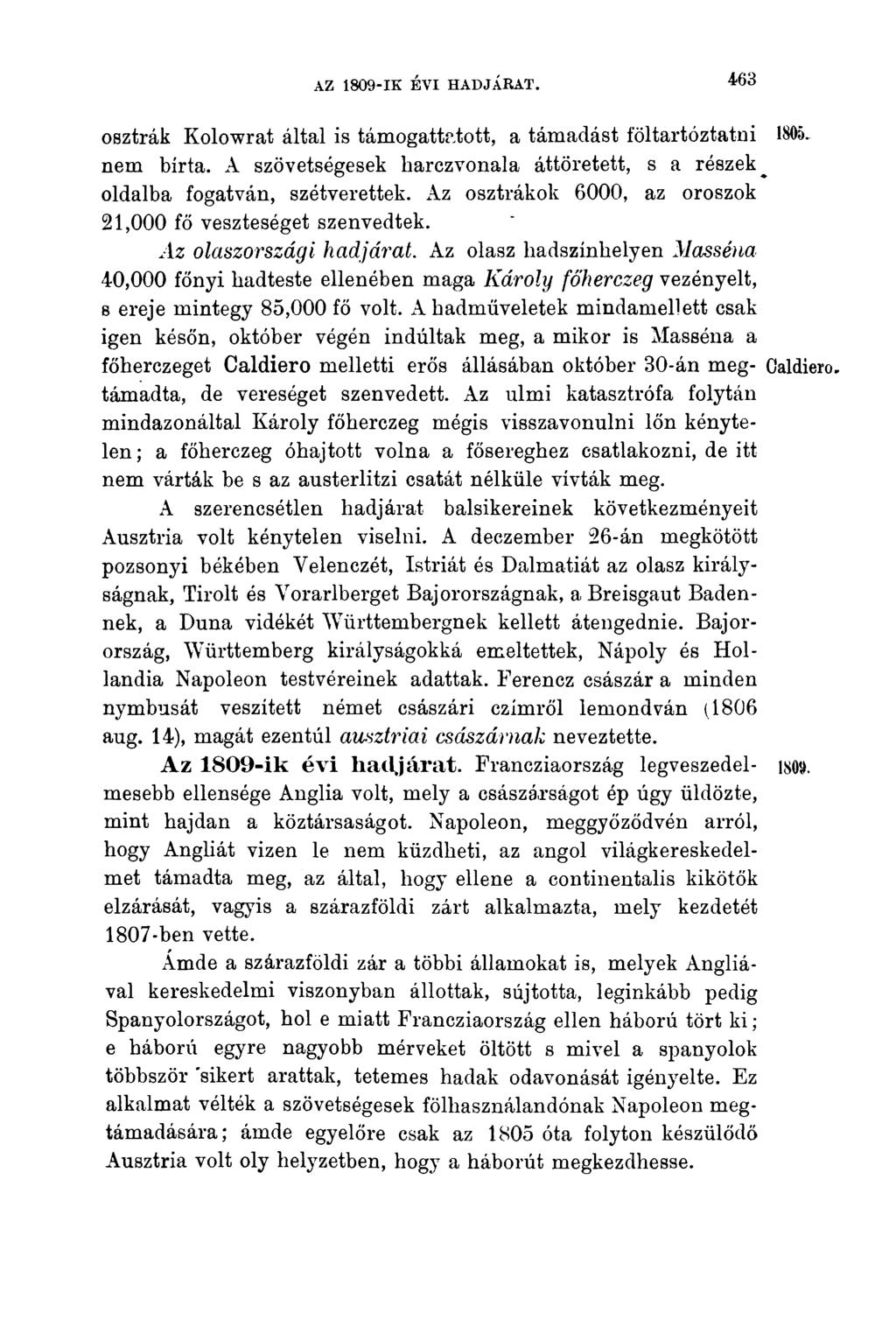 osztrák Kolowrat által is támogattatott, a támadást föltartóztatni 1805. nem bírta. A szövetségesek liarczvonala áttöretett, s a részek oldalba fogatván, szétverettek.