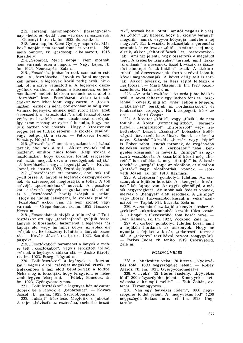 212. Farsangi háromnapokon" (farsangvasárnap, -hétfő és -kedd) nem varrnak az asszonyok. Gubányi Imre, rk. f 1923, Soltvadkert. 213.