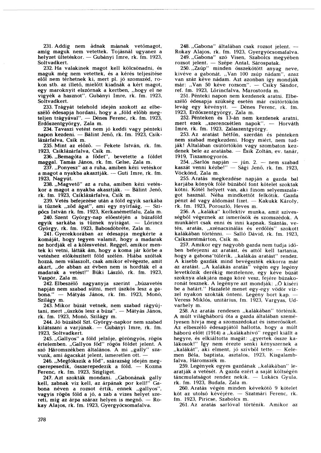 231. Addig nem adnak másnak vetőmagot, amíg maguk nem vetettek. Tojásnál ugyanez a helyzet ültetéskor. Gubányi Imre, rk. f 1923, Soltvadkert. 232.