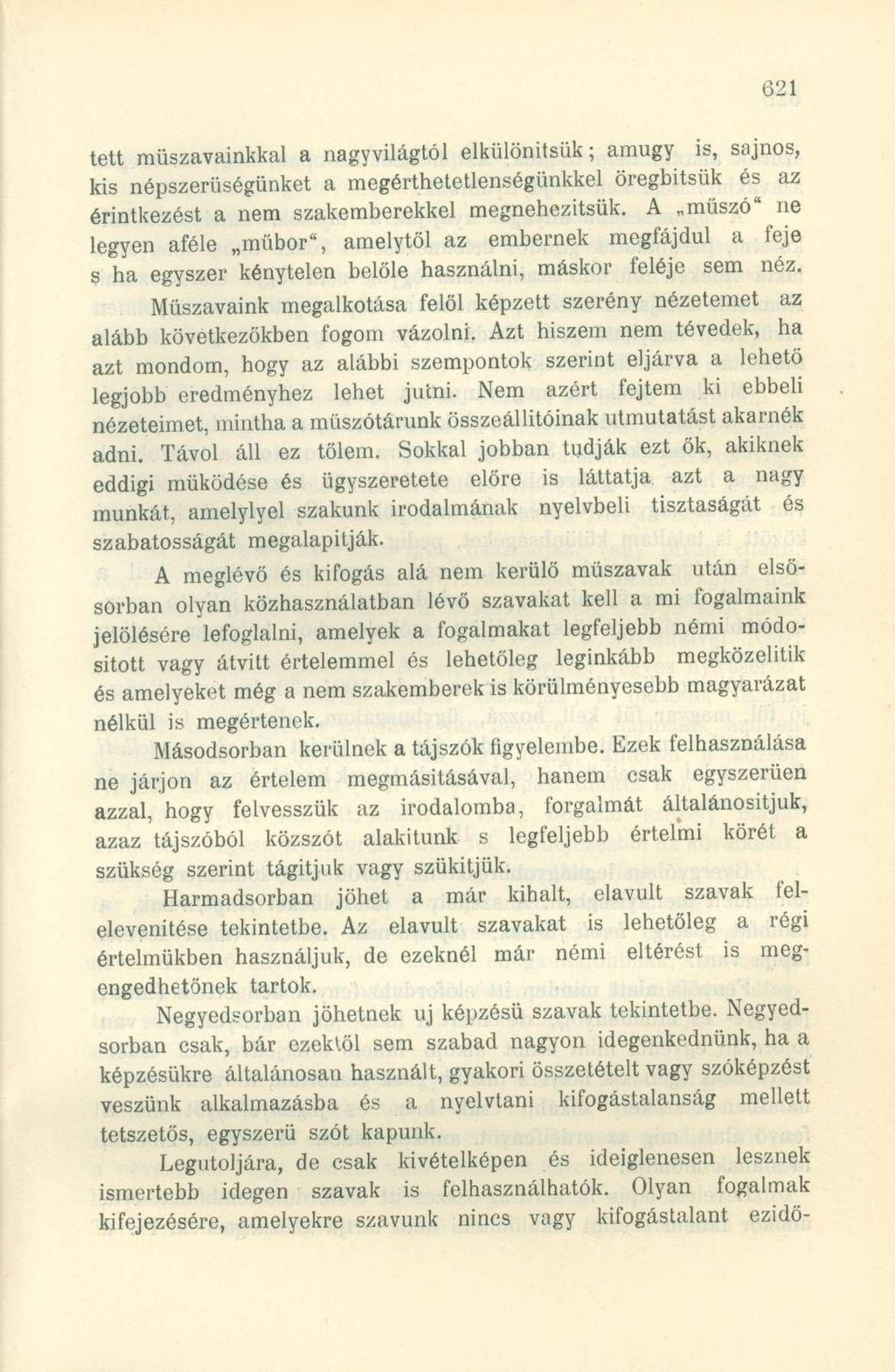 tett műszavainkkal a nagyvilágtól elkülönitsük; amúgy is, sajnos, kis népszerűségünket a megérthetetlenségünkkel öregbítsük és az érintkezést a nem szakemberekkel megnehezítsük.