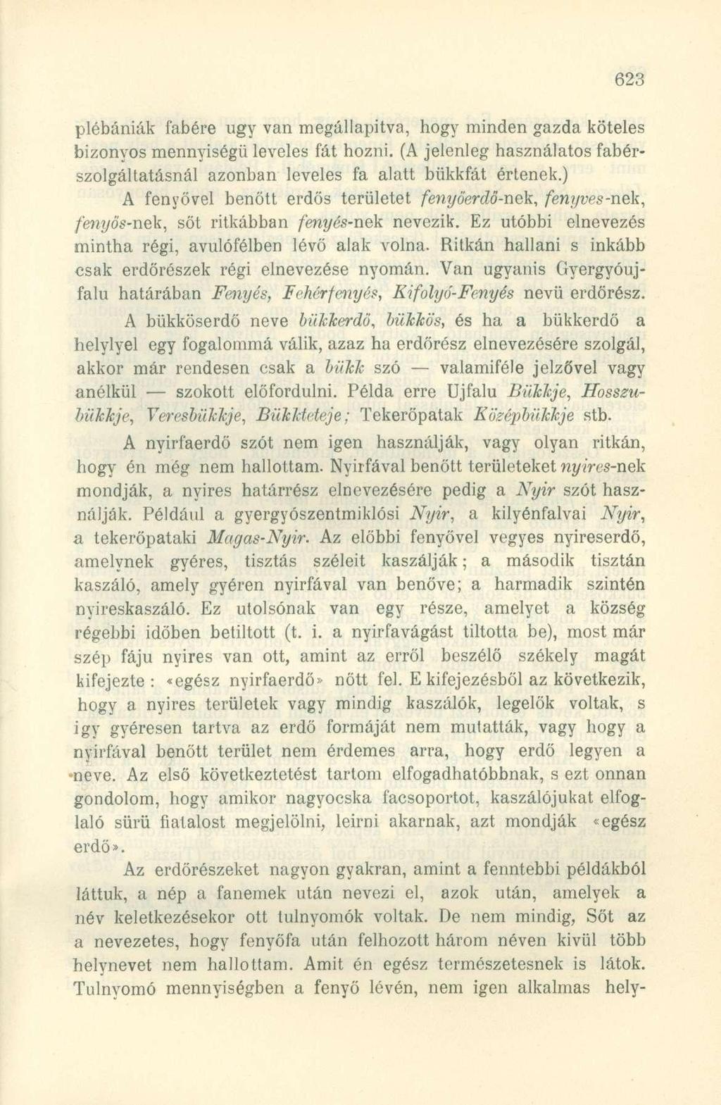plébániák fabére ugy van megállapitva, hogy minden gazda köteles bizonyos mennyiségű leveles fát hozni. (A jelenleg használatos fabérszolgáltatásnál azonban leveles fa alatt bükkfát értenek.