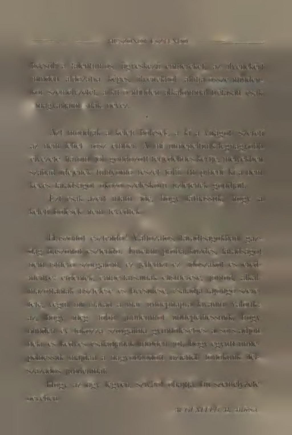 A mi ünnepeltünk legnagyobb élvezete három jól gondozott terjedelmes kertje, melyekben szabad idejének túlnyomó részét tölti. Itt piheni ki a nem kevés fáradságot okozó széleskörű üzletének gondjait.