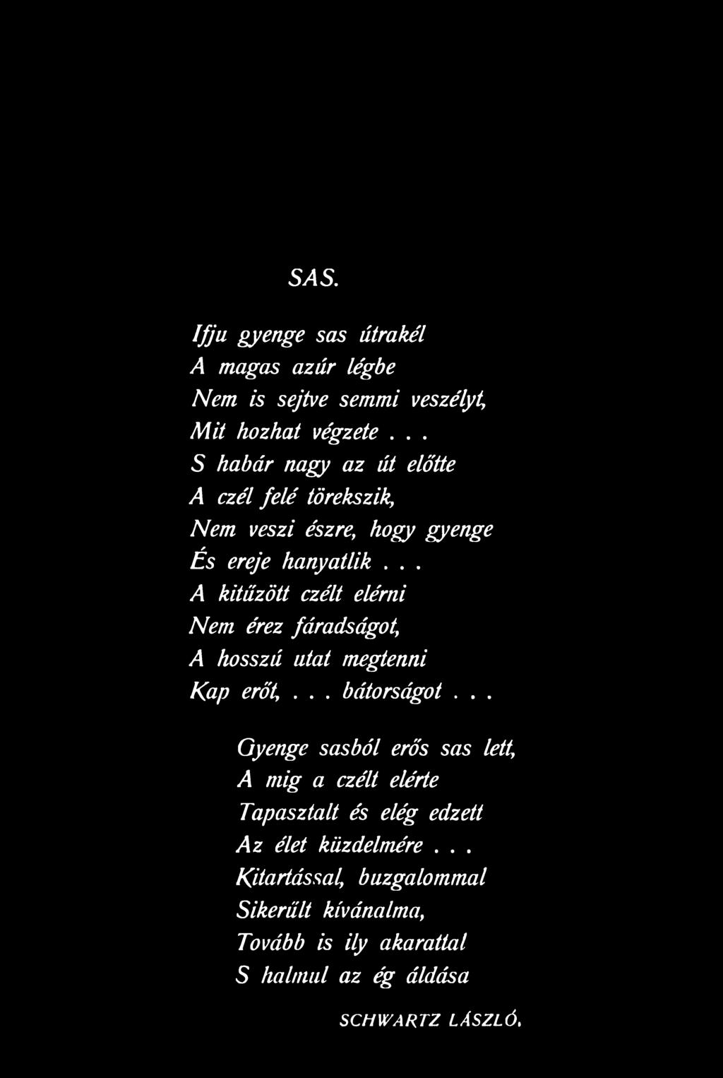 .. A kitűzött ezélt elérni Nem érez fáradságot, A hosszú utat megtenni Kap erőt,.