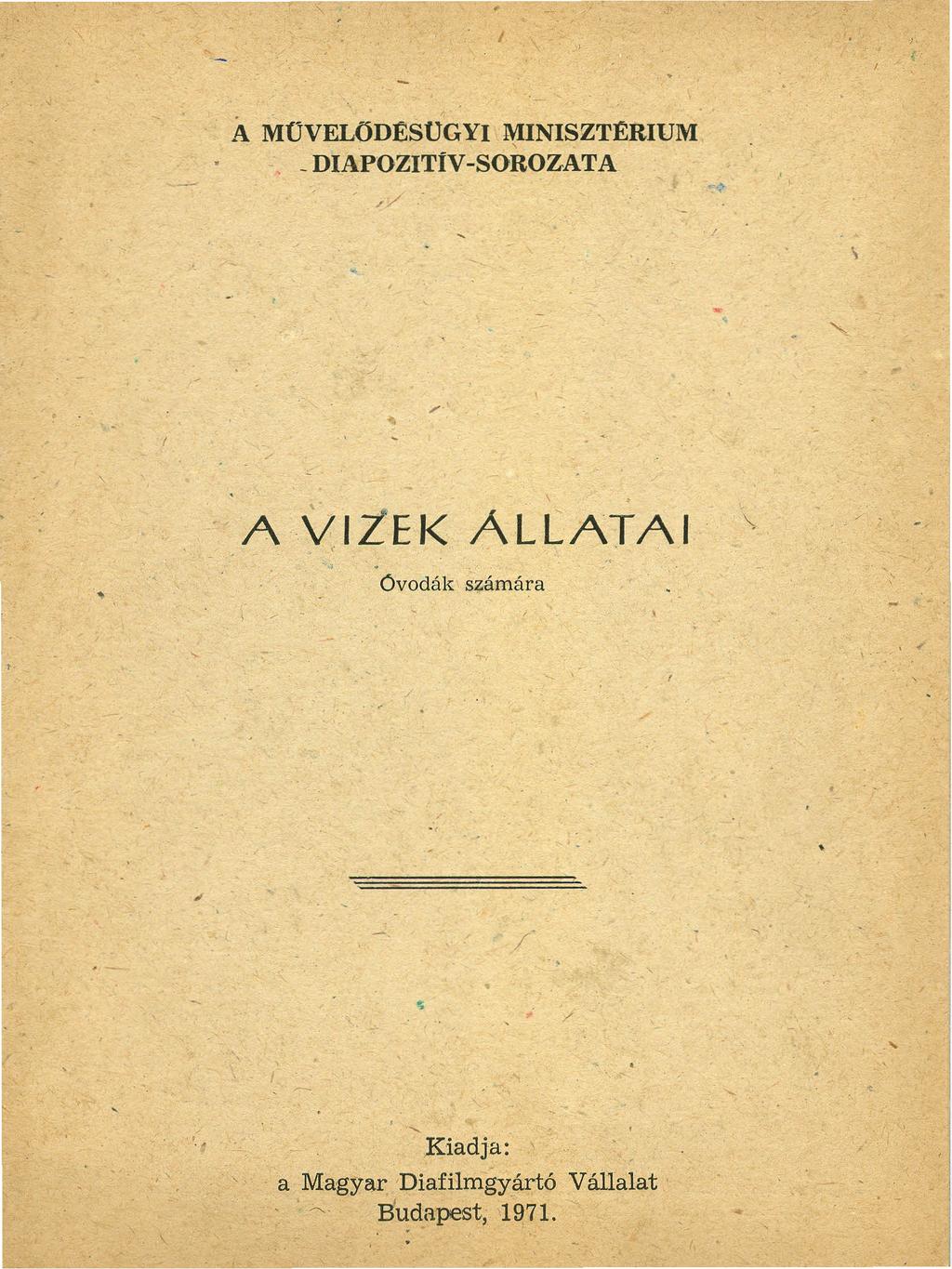 I Á MŰVELÖDESüG YI l\'iiniszterium _DIAPOZITíV-SOROZATA \. AVltEK ALLATAl \,.. '.