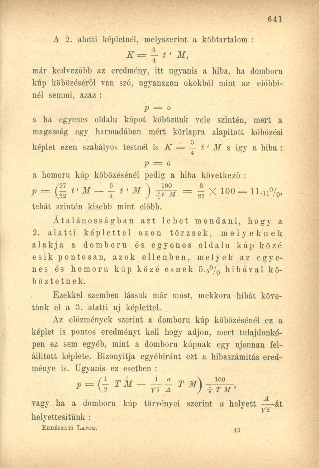 A 2. alatti képletnél, melyszerint a köbtartalom : K = ~ t ' M, már kedvezőbb az eredmény, itt ugyanis a hiba, ha domború kúp köbözéséről van szó, ugyanazon okokból mint az előbbinél semmi, azaz : p