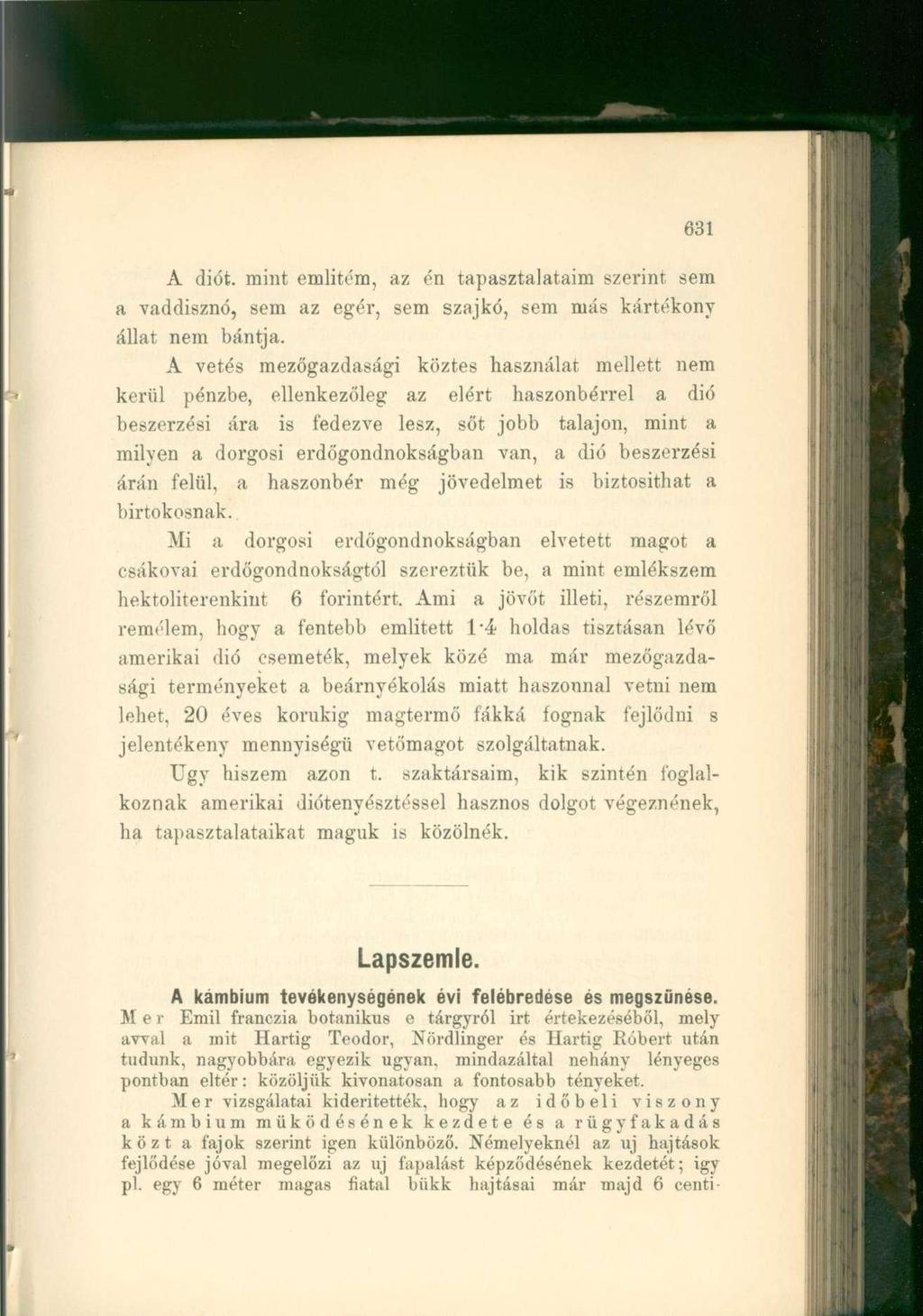 A diót. mint emlitém, az én tapasztalataim szerint sem a vaddisznó, sem az egér, sem szajkó, sem más kártékony állat nem bántja.