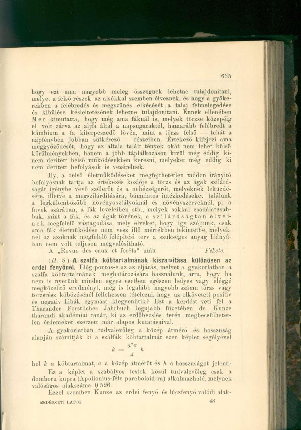 hogy ezt ama nagyobb meleg összegnek lehetne tulajdonítani, melyet a felső részek az alsókkal szemben élveznek, és hogy a gyökerekben a felébredés és megszűnés elkésését a talaj felmelegedése és