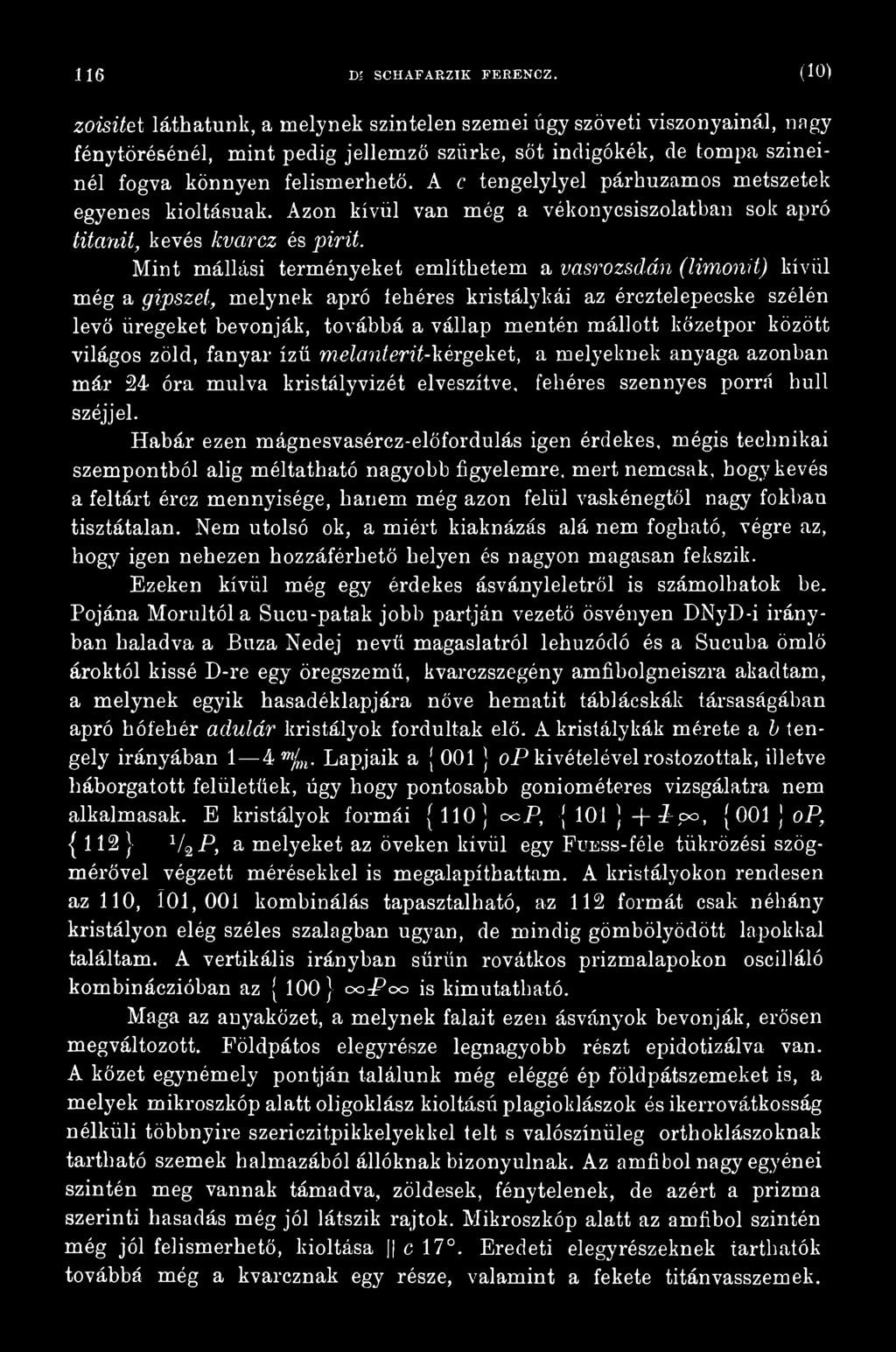 kőzetpor között világos zöld, fanyar ízű melanterit-kérgeket, a melyeknek anyaga azonban már 24 óra múlva kristályvizét elveszítve, fehéres szennyes porrá hull széjjel.