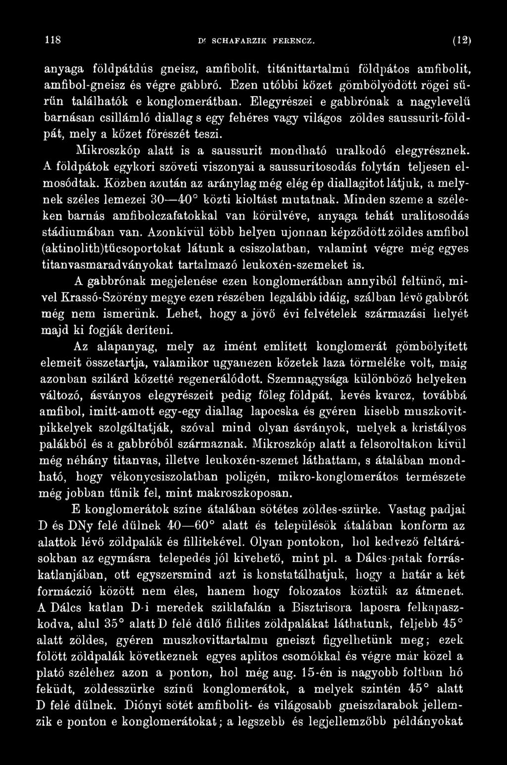 Közben azután az aránylag még elég ép diallagitot látjuk, am elynek széles lemezei 30 40 közti kioltást mutatnak.