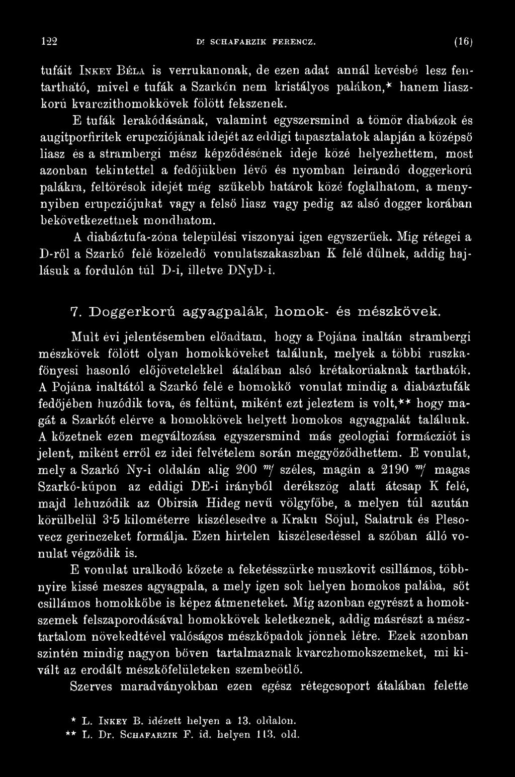 vagy pedig az alsó dogger korában bekövetkezettnek mondhatom. A diabáztufa-zóna települési viszonyai igen egyszerűek.