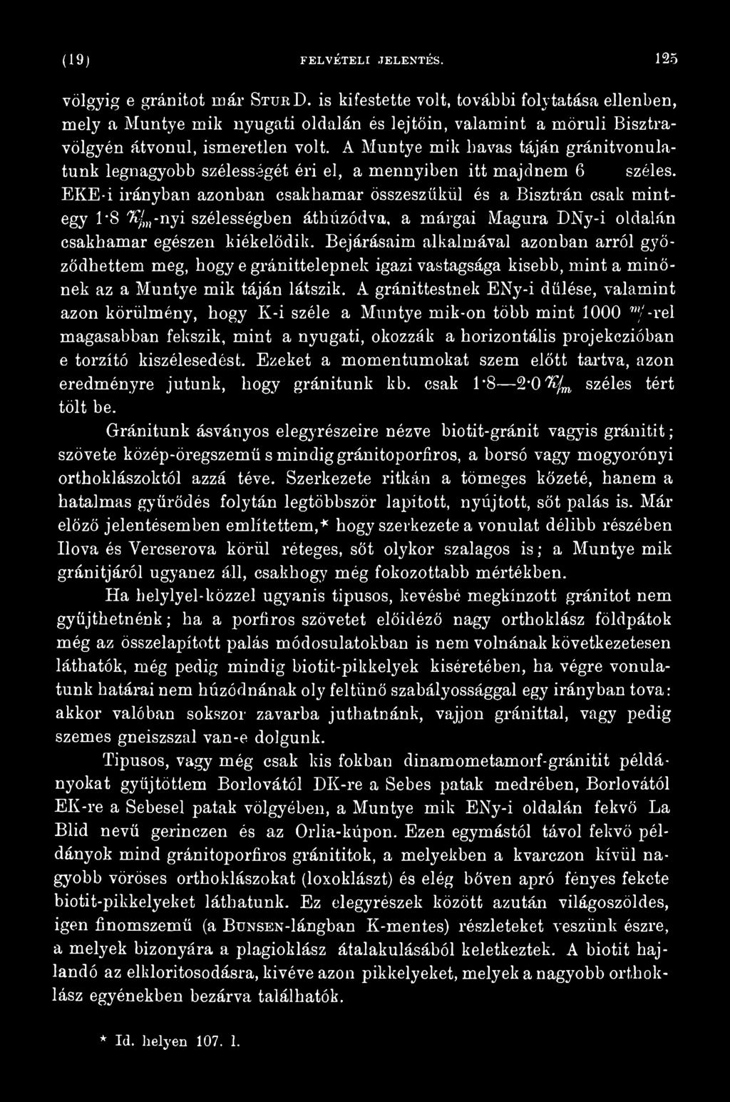 Bejárásaim alkalmával azonban arról győződhettem meg, hogy e gránittelepnek igazi vastagsága kisebb, mint a minőnek az a Muntye mik táján látszik.