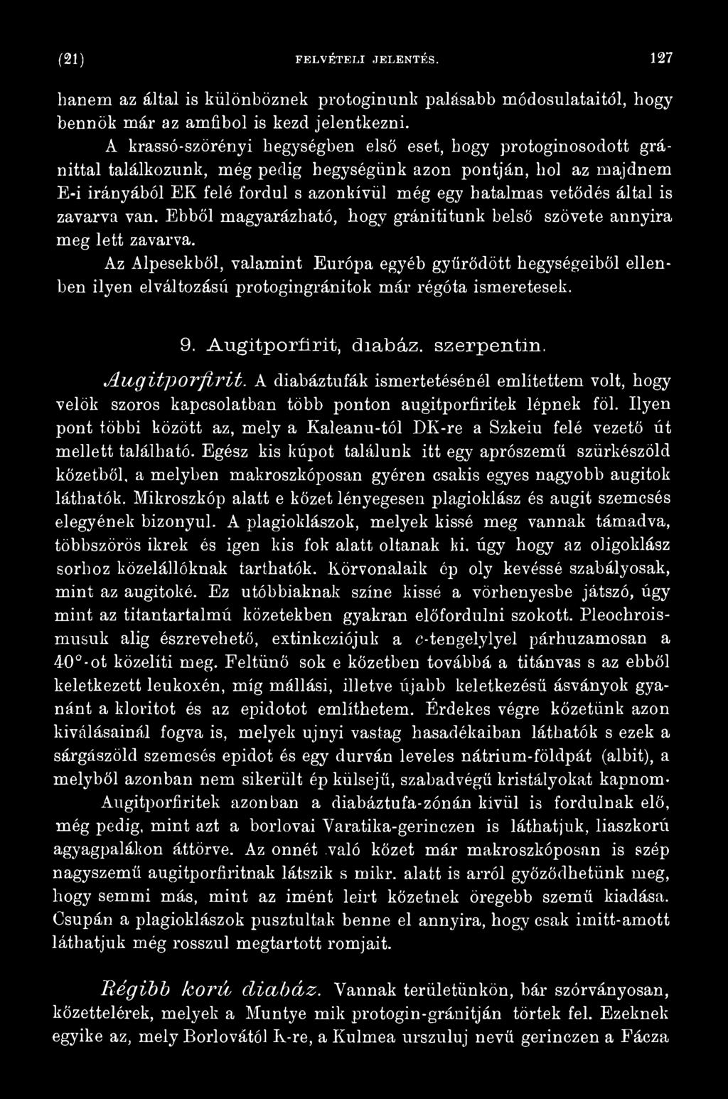 A diabáztufák ismertetésénél említettem volt, hogy velők szoros kapcsolatban több ponton augitporfiritek lépnek föl.