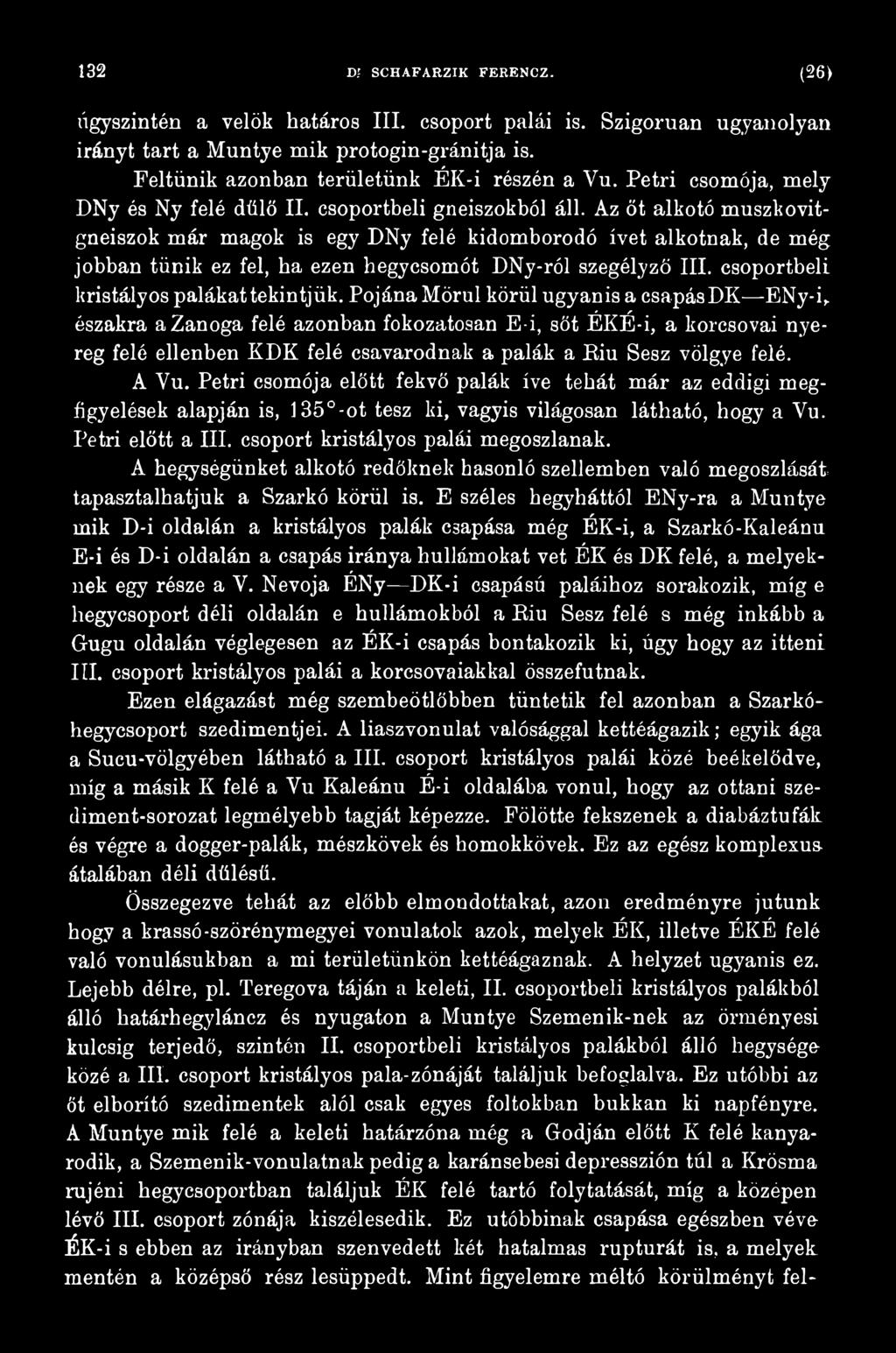 Petri csomója előtt fekvő palák íve tehát már az eddigi megfigyelések alapján is, 135 -ot tesz ki, vagyis világosan látható, hogy a Vu. Petri előtt a III. csoport kristályos palái megoszlanak.