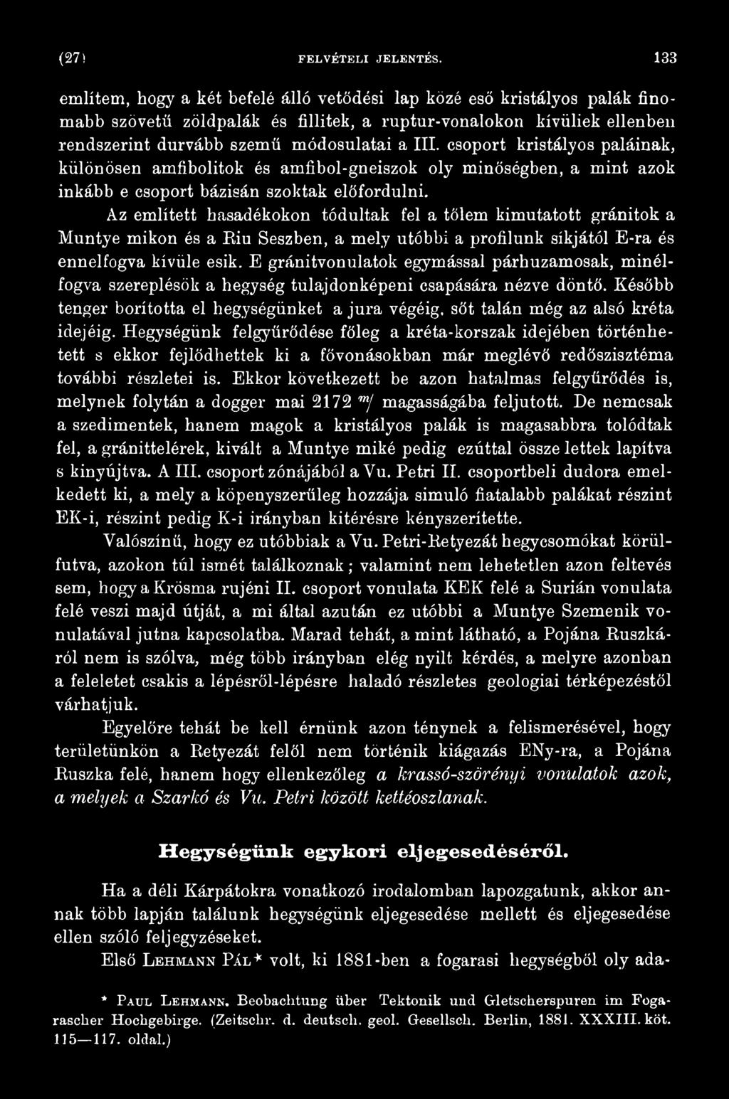 E gránitvonulatok egymással párhuzamosak, minélfogva szereplésük a hegység tulajdonképeni csapására nézve döntő.