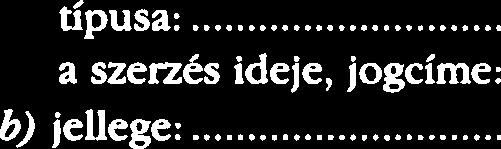 ..... b) A szencs jogcime, ideje (a jogviszony kezdete):...... 11. Nagy CrtCkii ing6sagok a szencs ideje, jogcime:...... a szencs ideje, jogcime:......... b) tehergkpjkmii, aut6busz:.