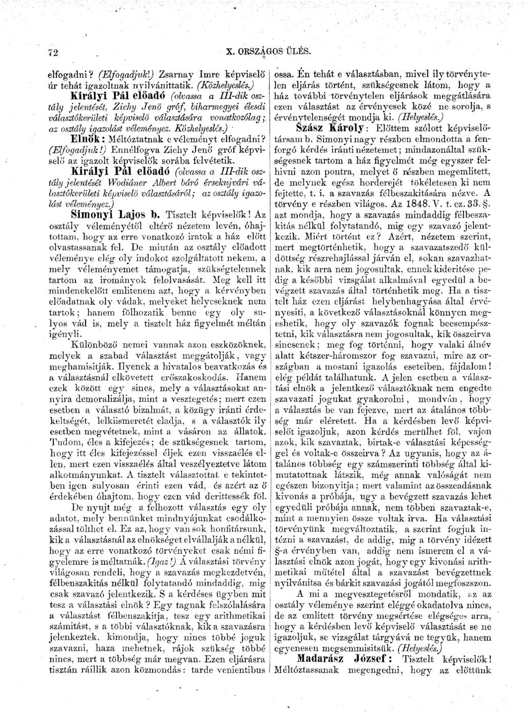 72 X. ORSZÁGOS ÜLÉS. elfogadni? (Elfogadjukl) Zsarnay Imre képviselő úr tehát igazoltnak nyilvánittatik. (Közhelyeslés.