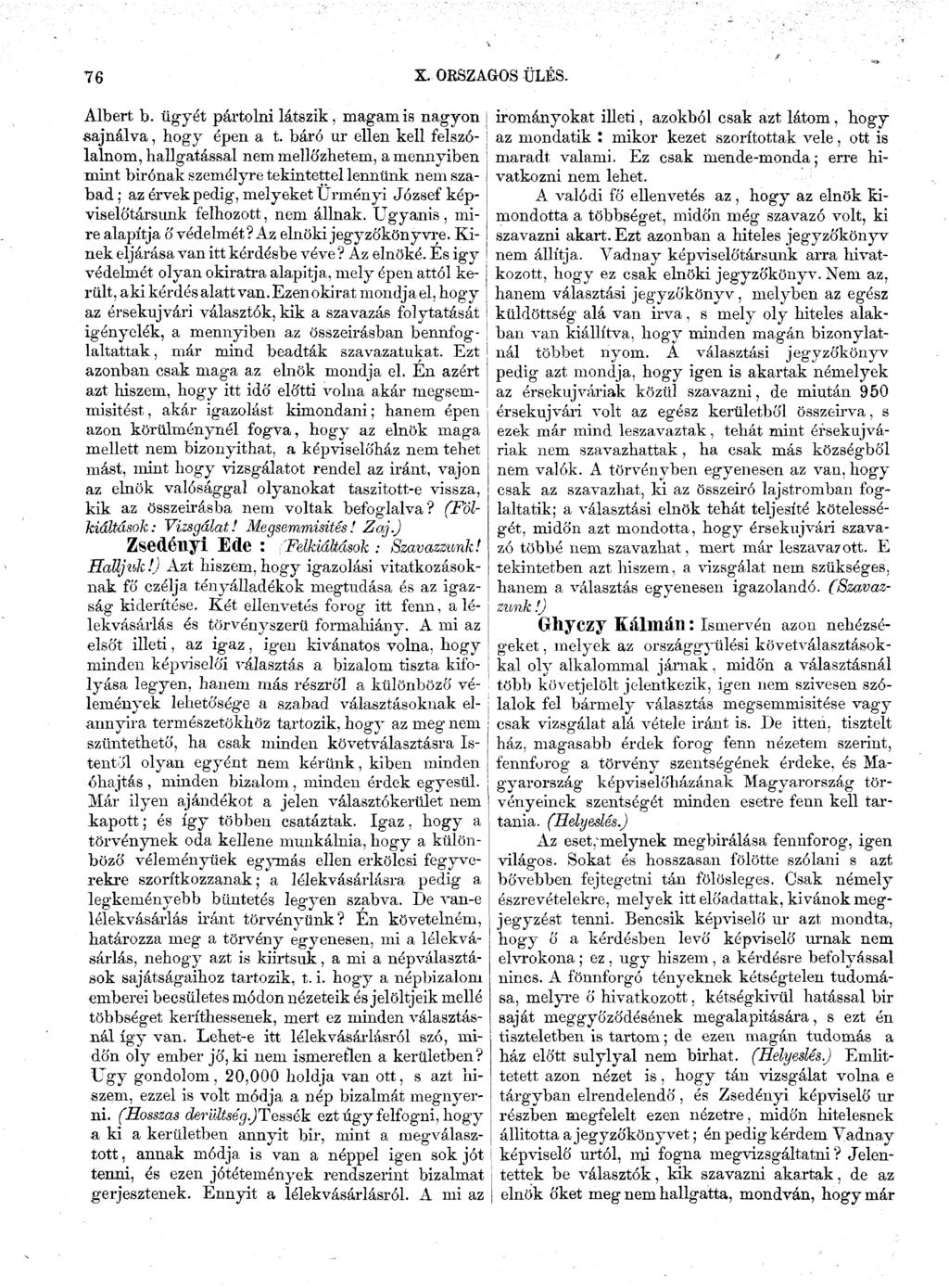 76 X. ORSZÁGOS ÜLÉS. Albert b. ügyét pártolni látszik, magamis nagyon j sajnálva, hogy épen a t.